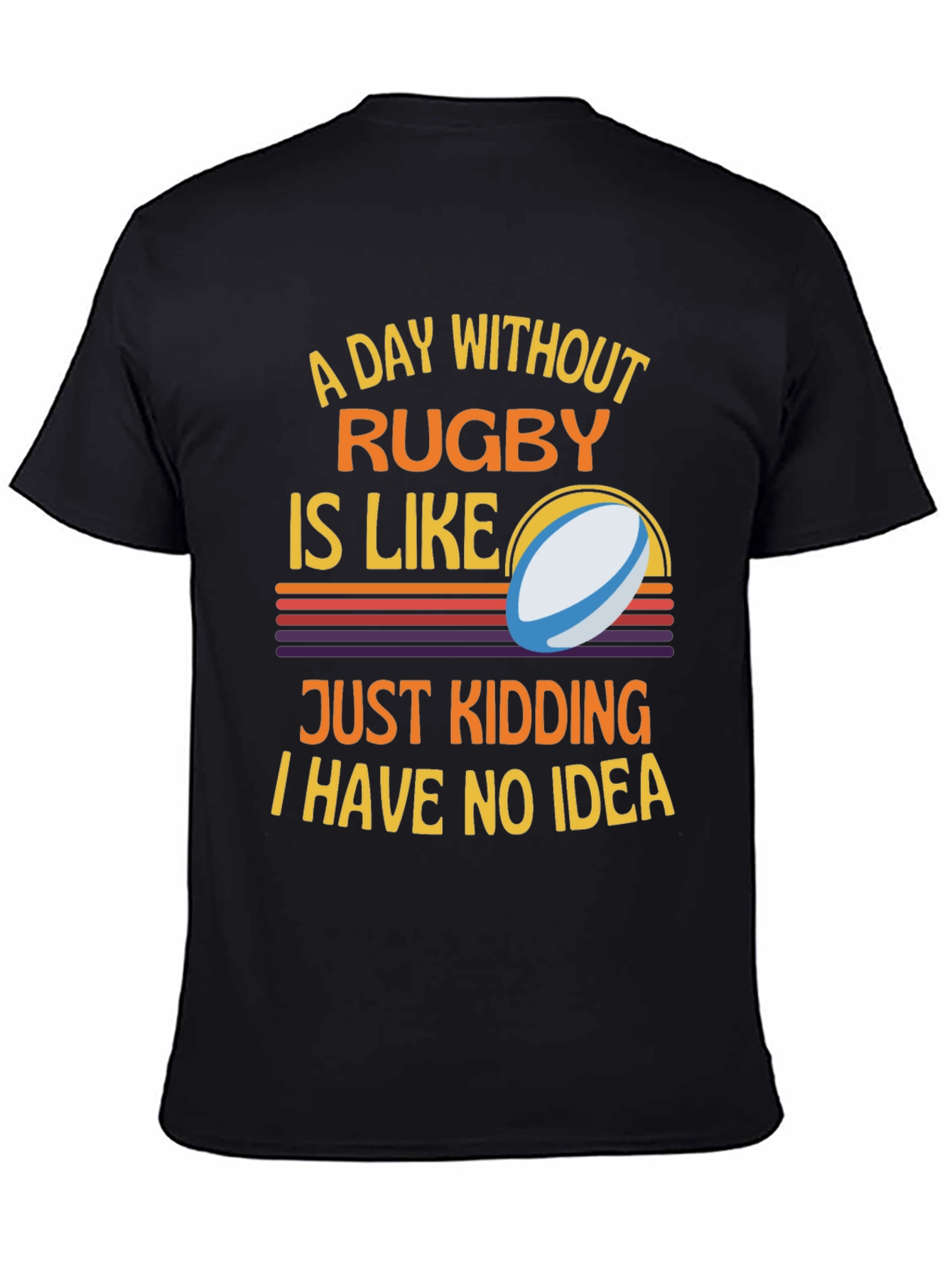 Rugby Humor T-Shirt: A Day Without Rugby