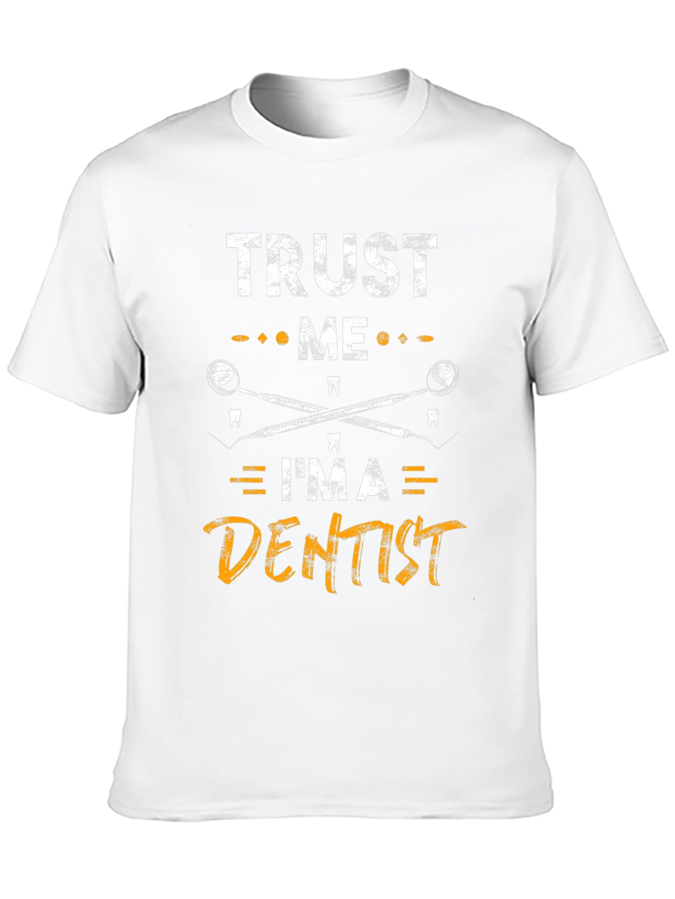 Trust Me Im a Dentist Graphic Tee