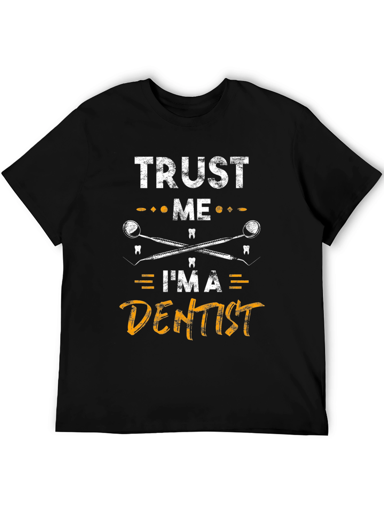Trust Me Im a Dentist Graphic Tee