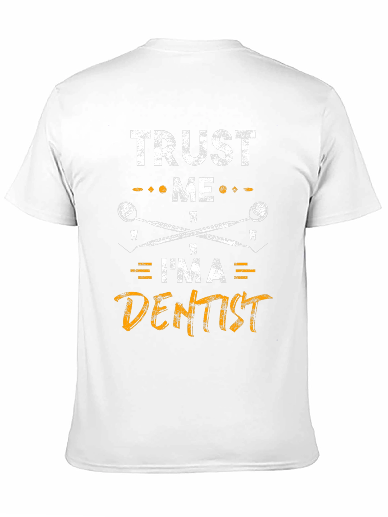 Trust Me Im a Dentist Graphic Tee