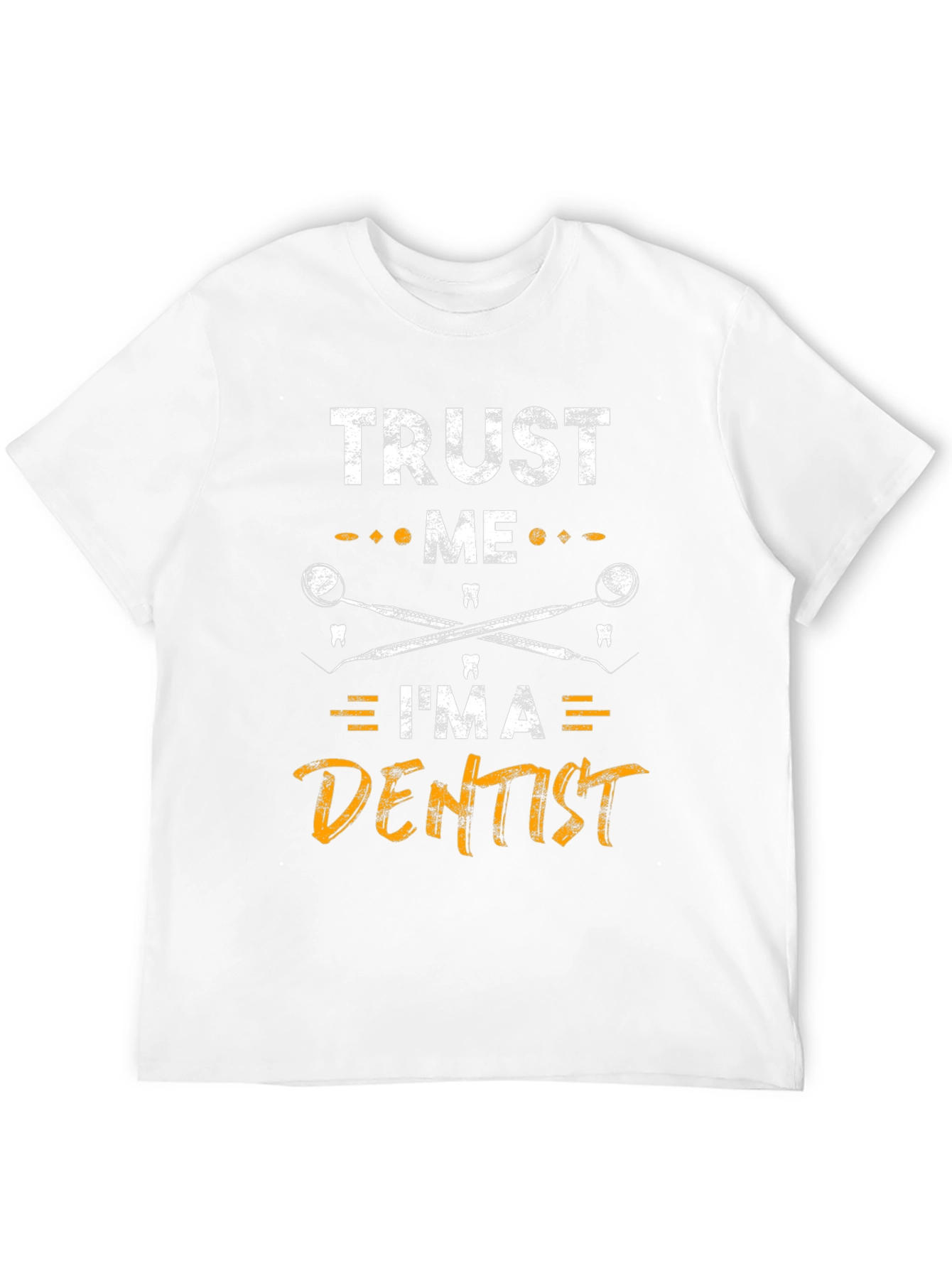 Trust Me Im a Dentist Graphic Tee