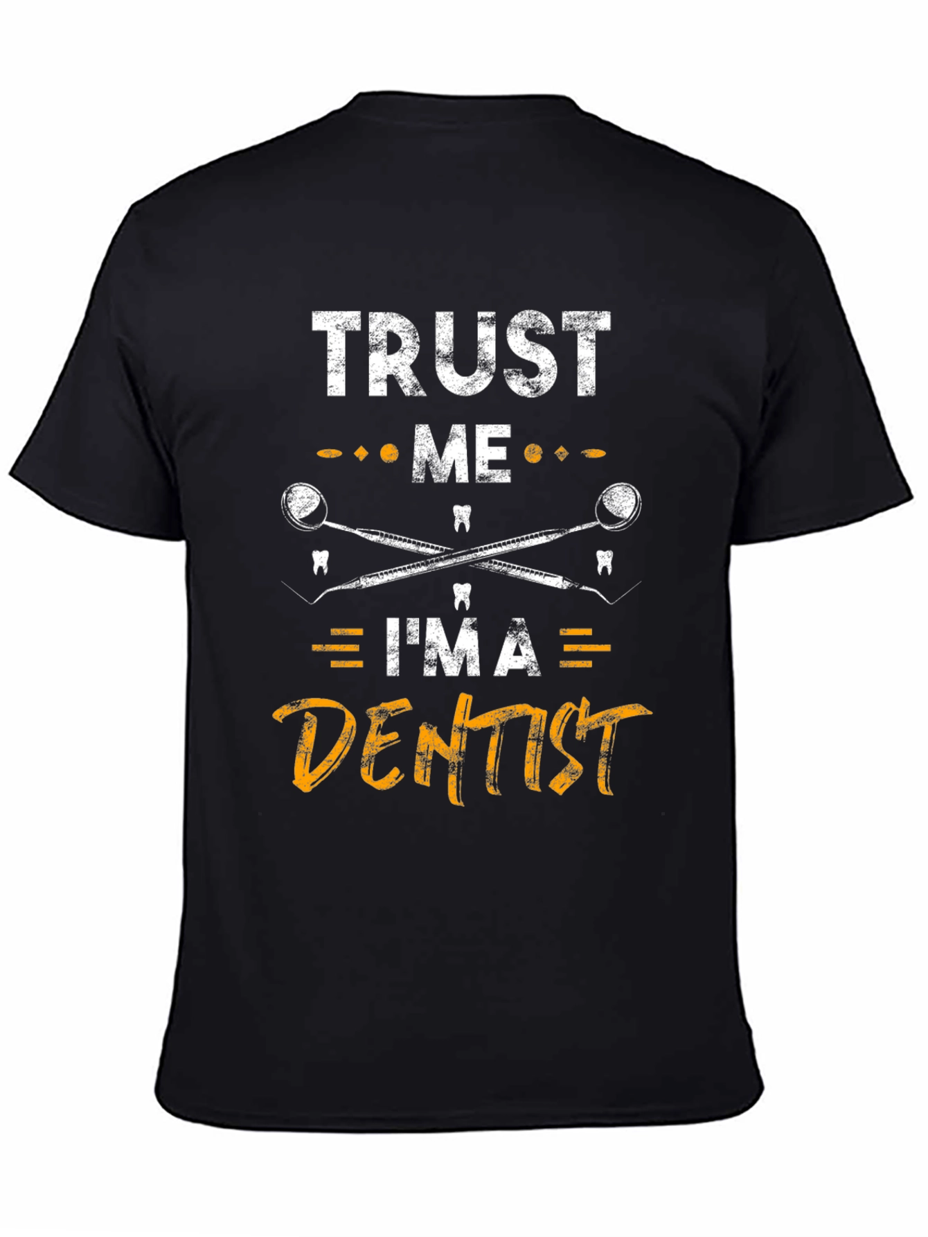 Trust Me Im a Dentist Graphic Tee