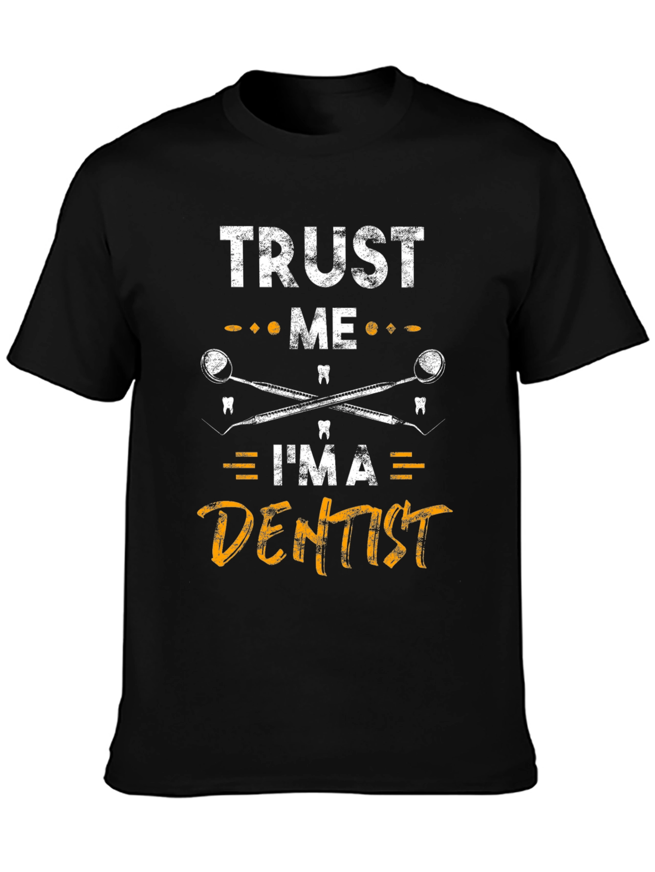 Trust Me Im a Dentist Graphic Tee