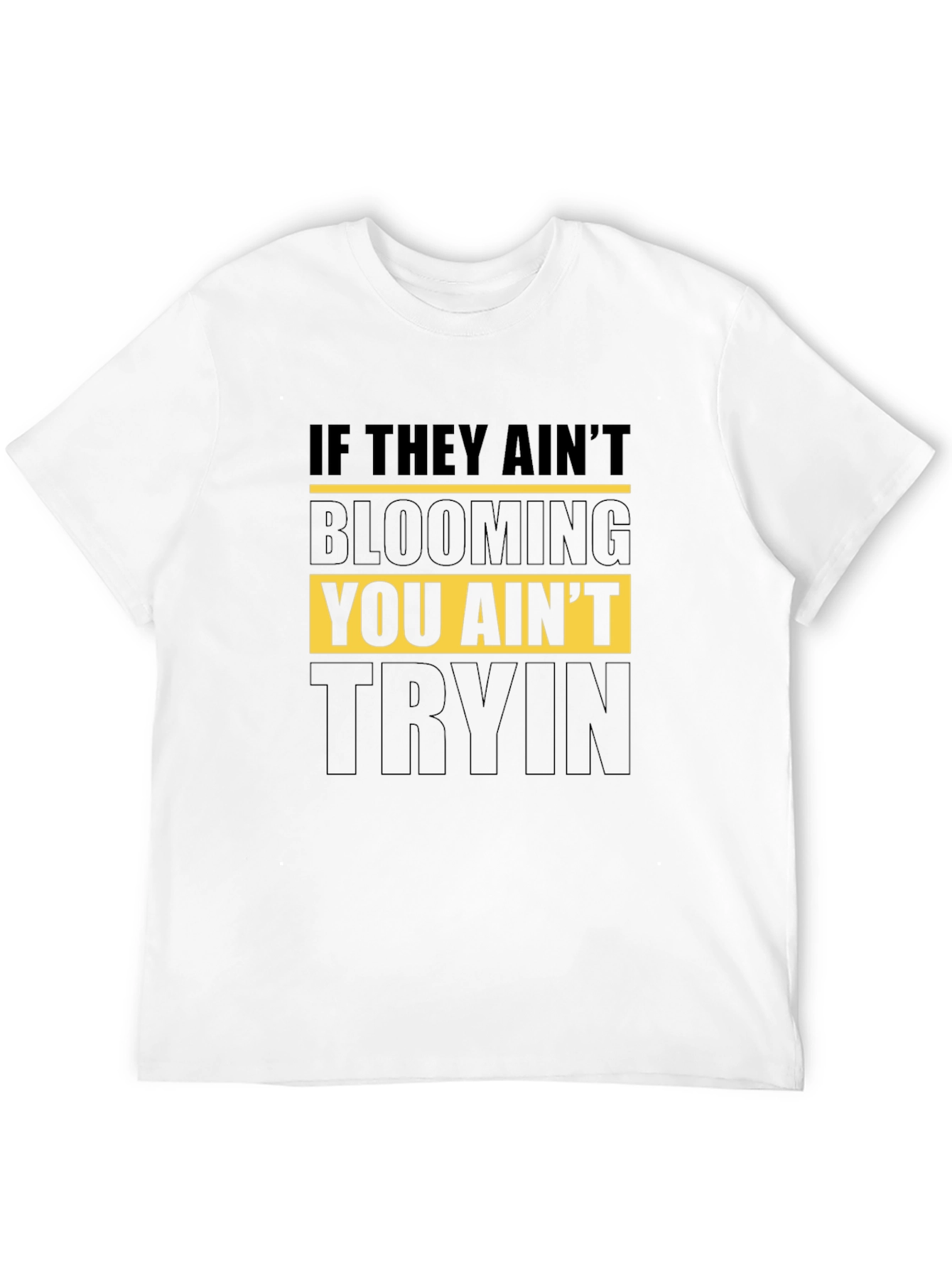 Blooming T-Shirt - You Aint Tryin Tee