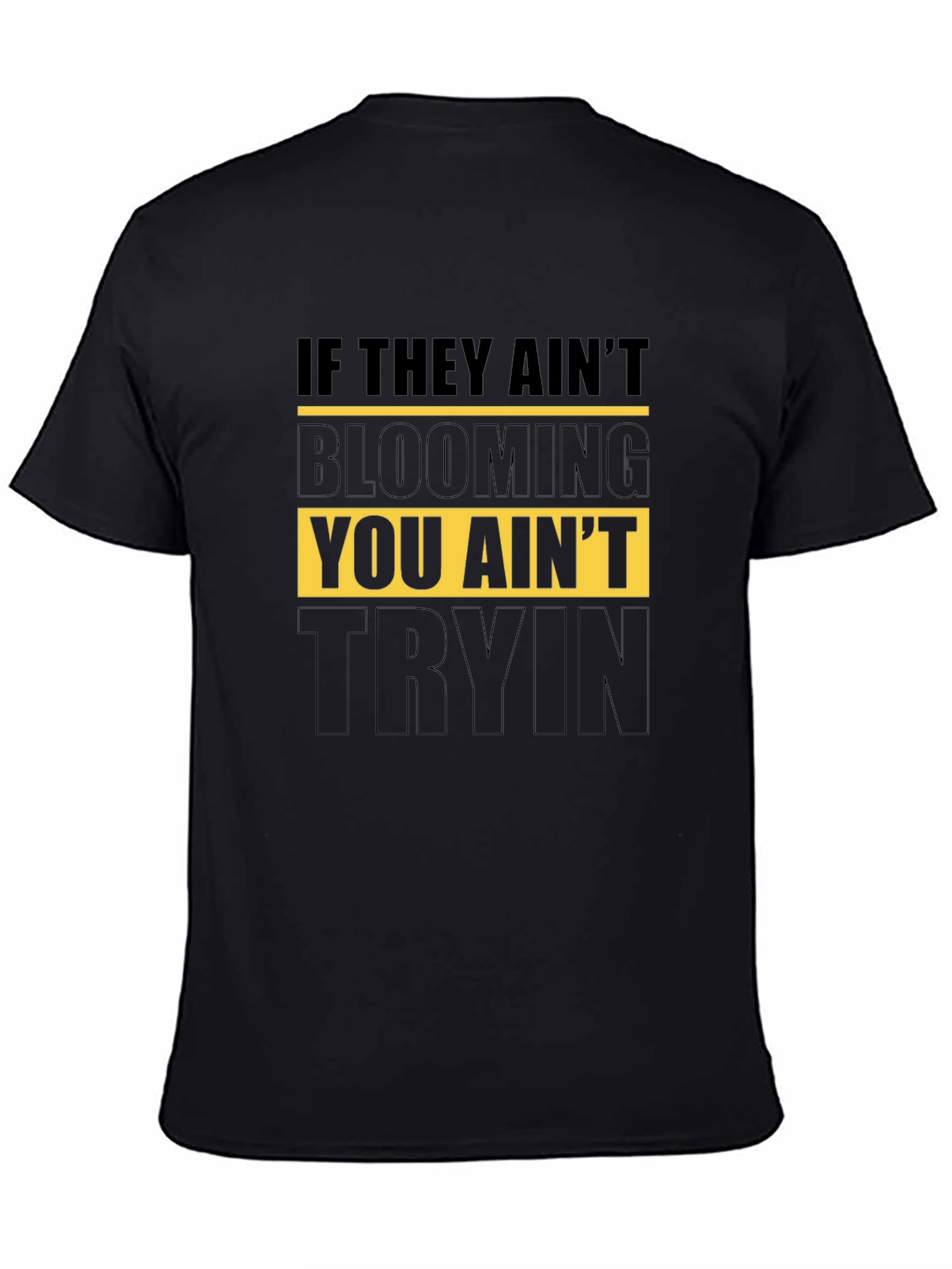 Blooming T-Shirt - You Aint Tryin Tee