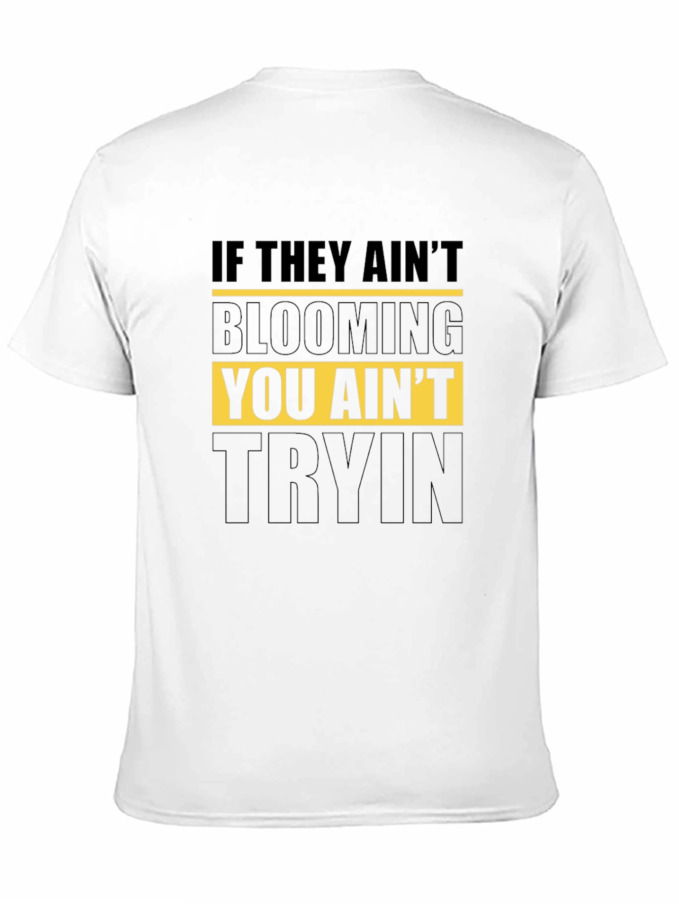 Blooming T-Shirt - You Aint Tryin Tee