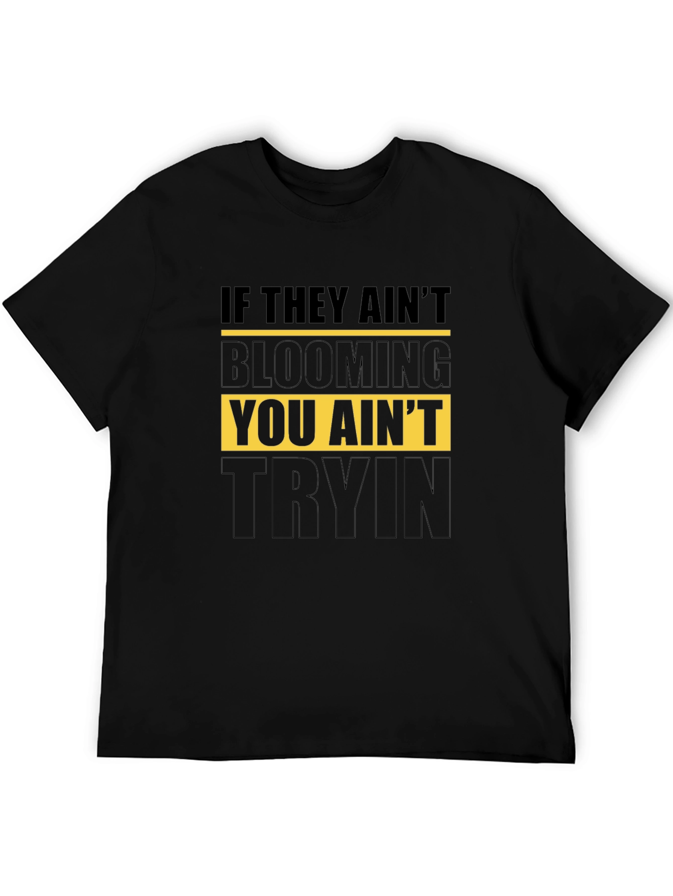 Blooming T-Shirt - You Aint Tryin Tee