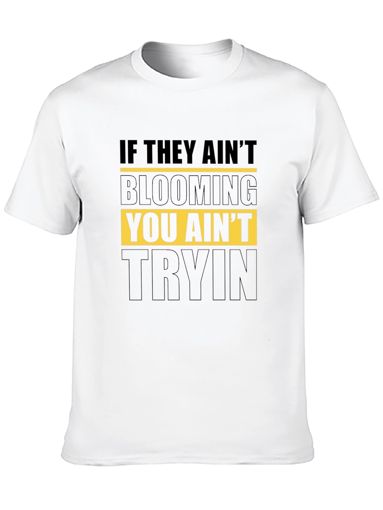 Blooming T-Shirt - You Aint Tryin Tee
