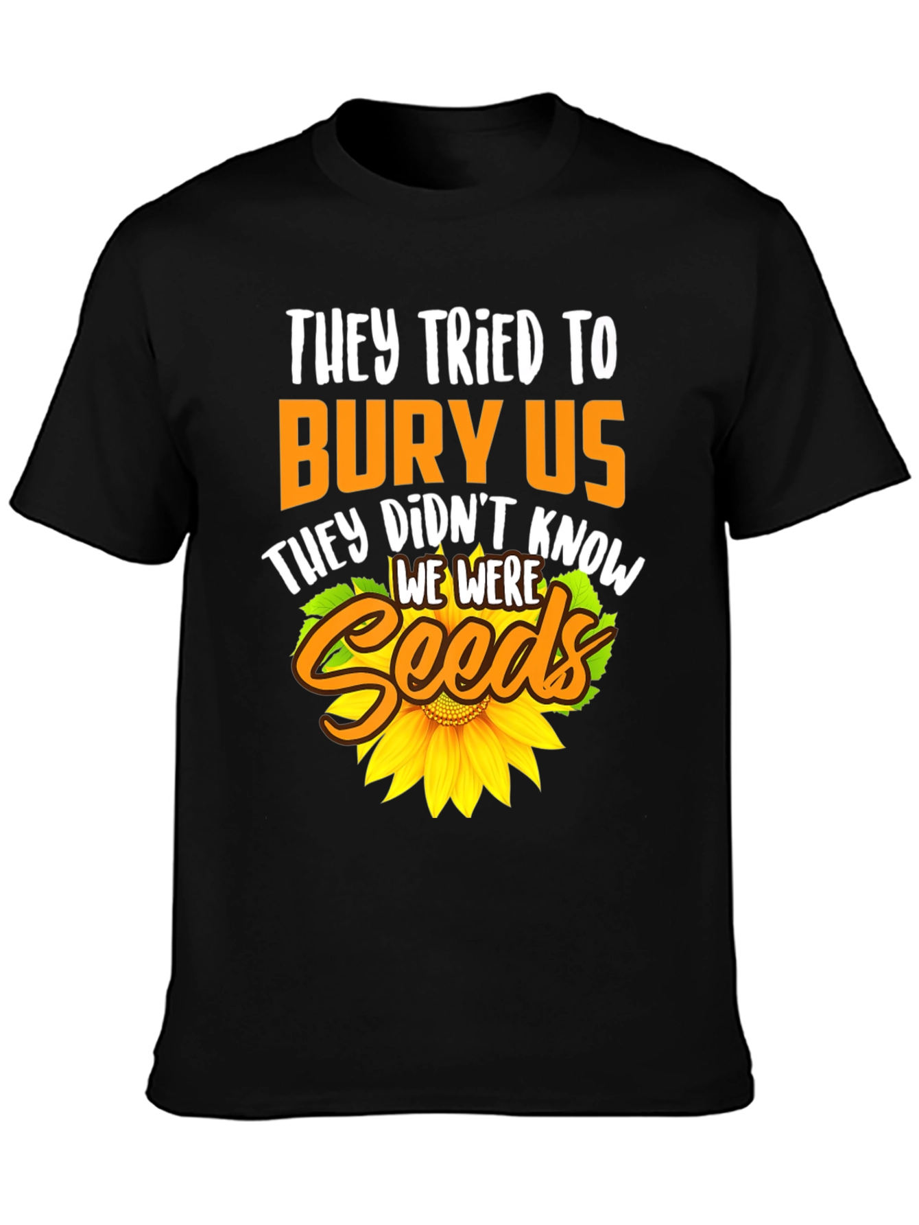 They Tried To Bury Us Sunflower T-Shirt