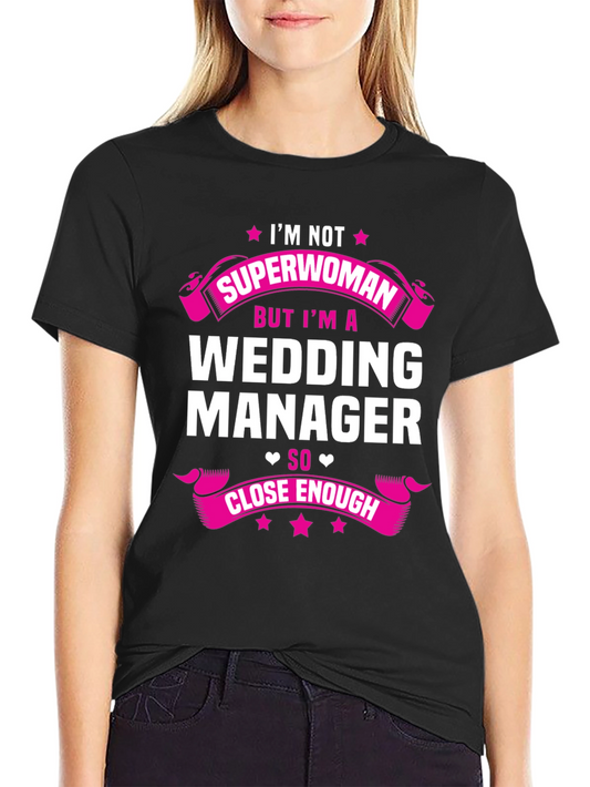 Wedding Manager T-Shirt: Superwoman Close Enough