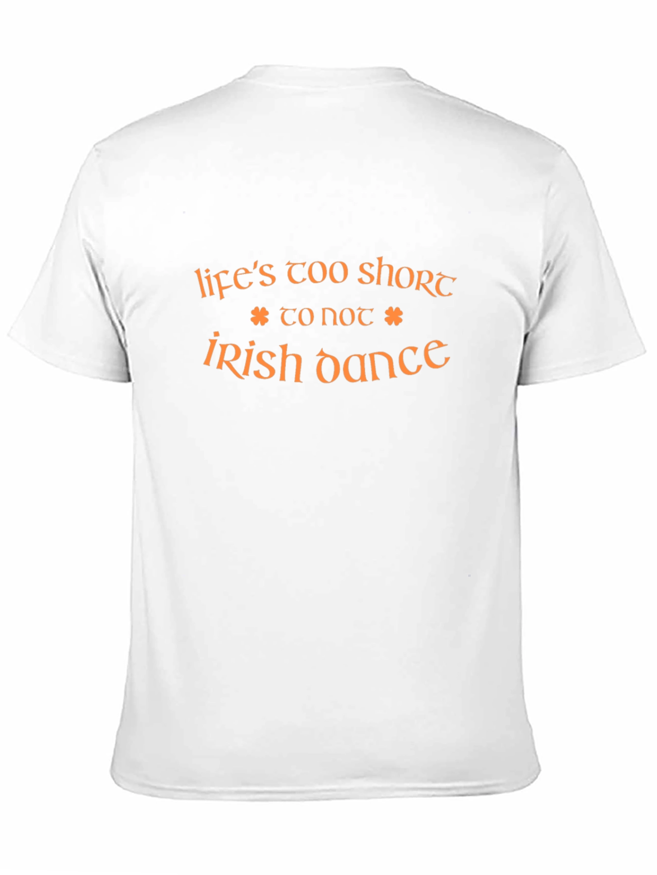 Lifes Too Short to Not Irish Dance T-Shirt