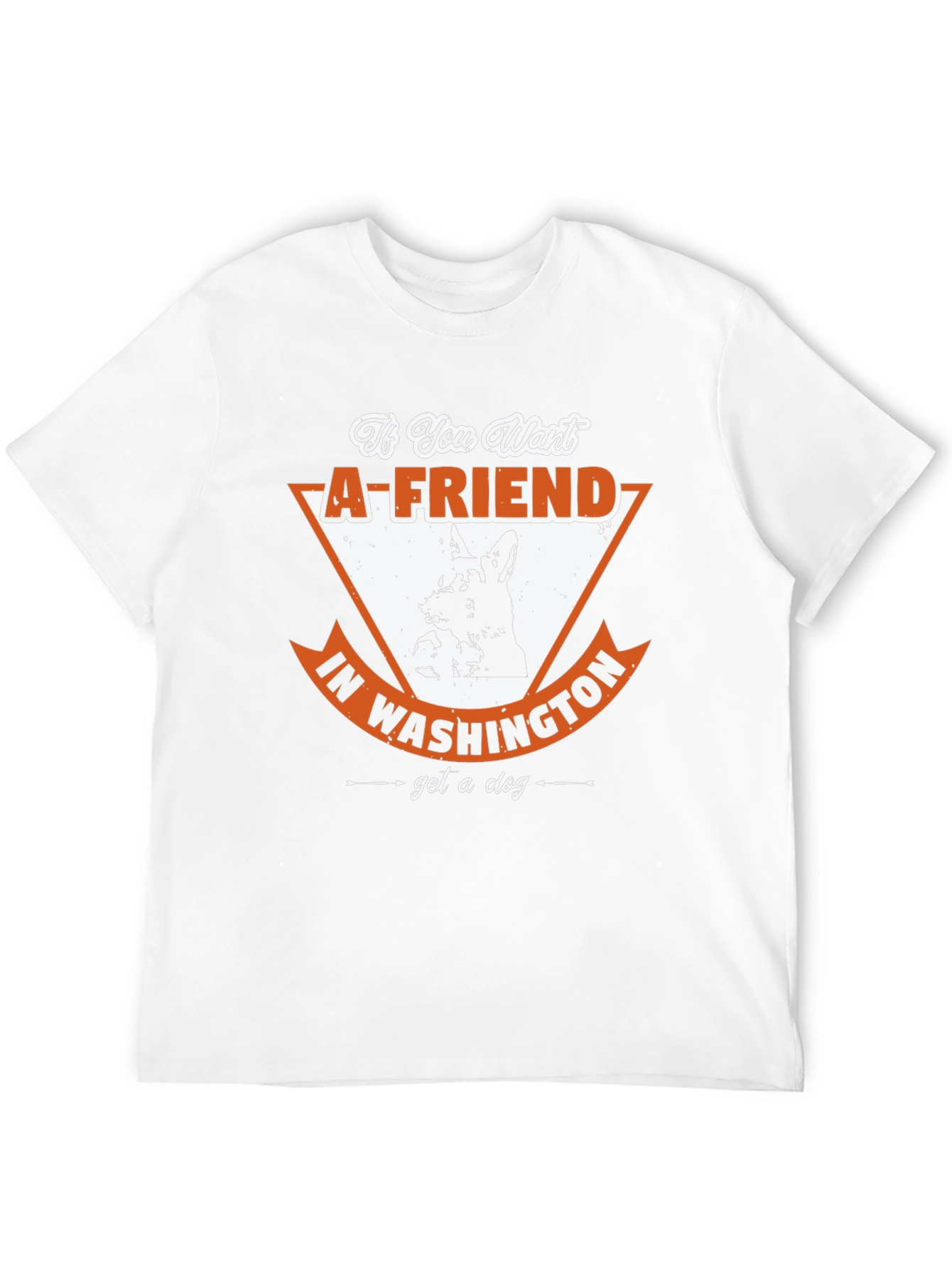 If You Want a Friend in Washington T-Shirt