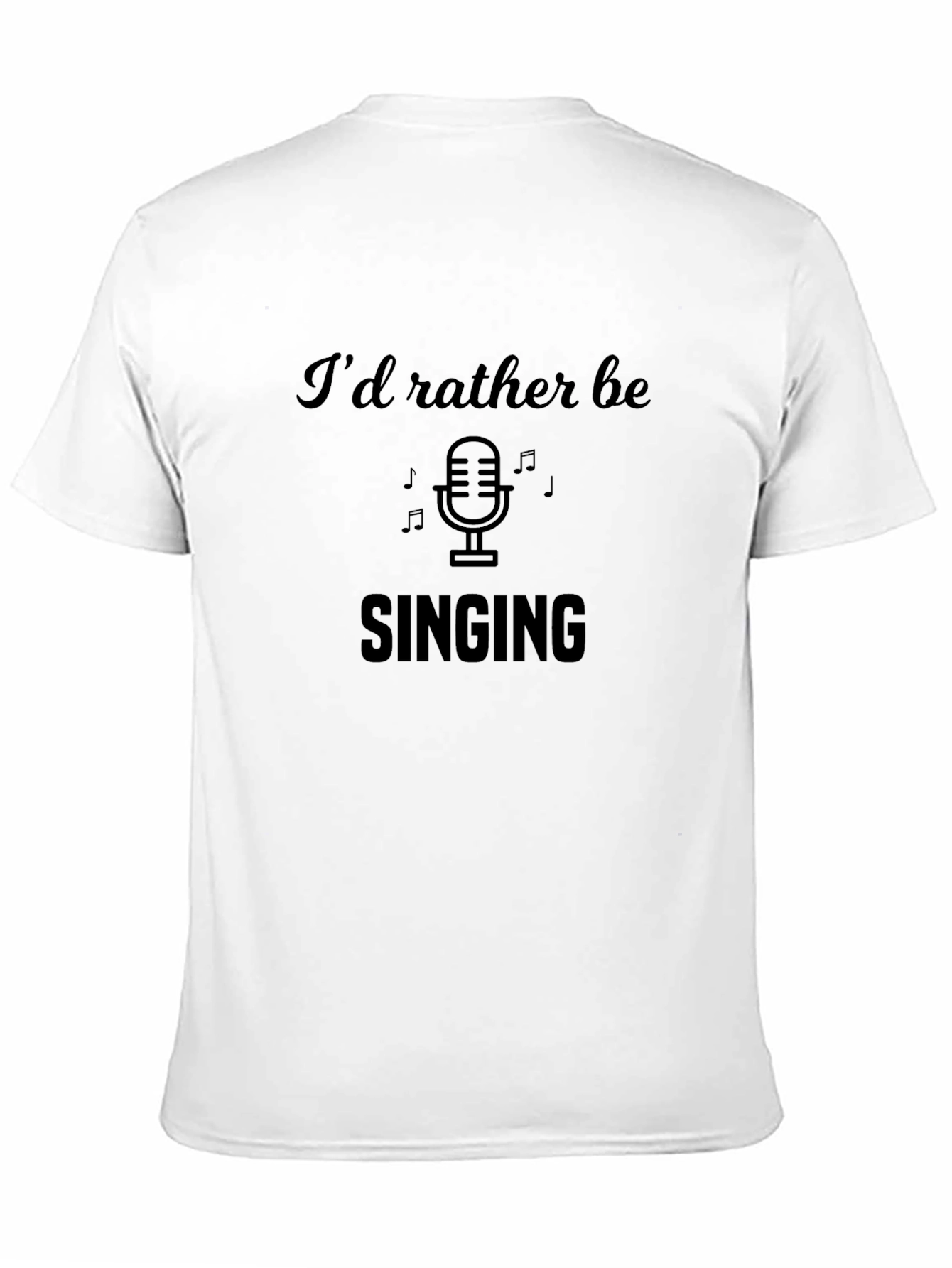 Id Rather Be Singing T-Shirt