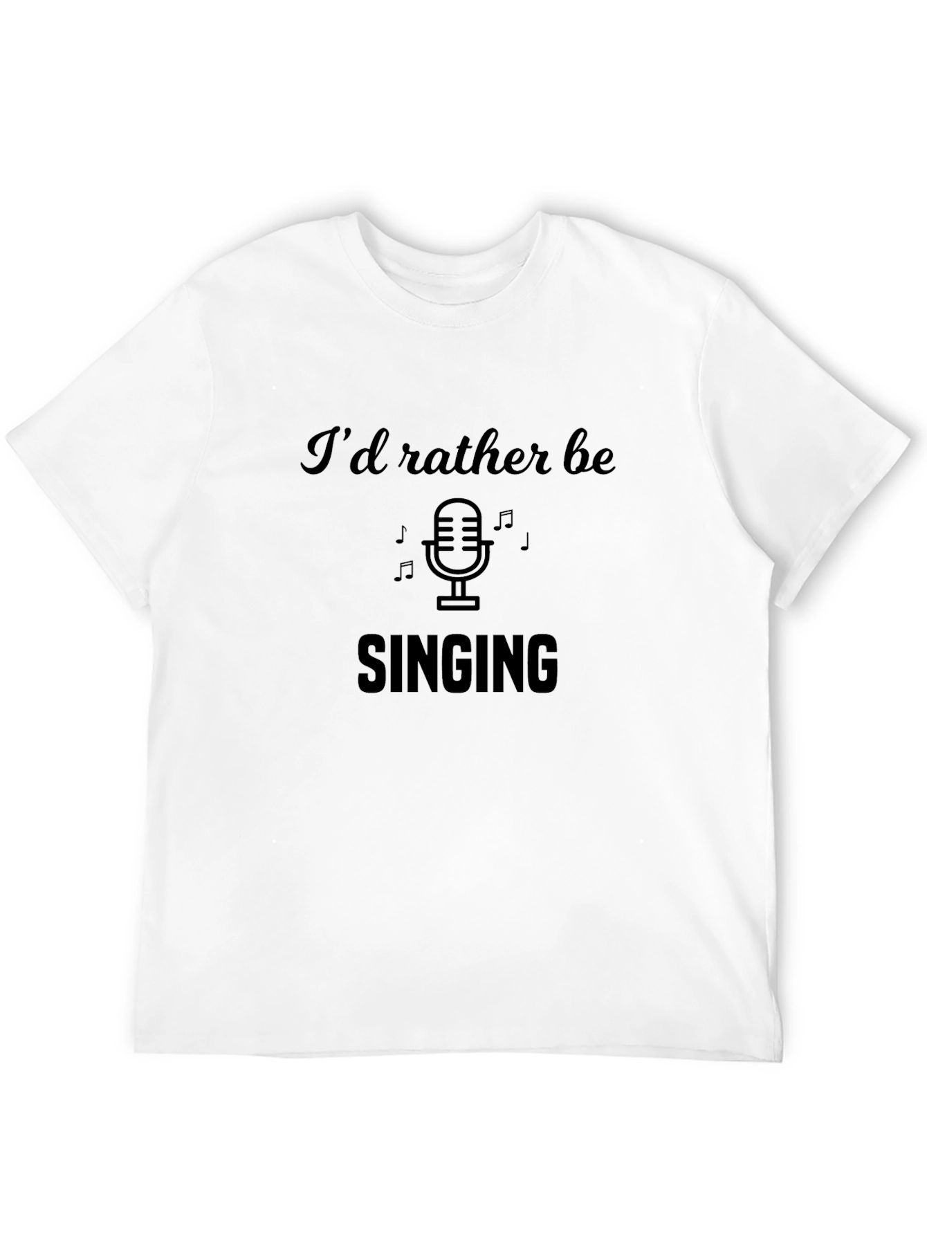 Id Rather Be Singing T-Shirt