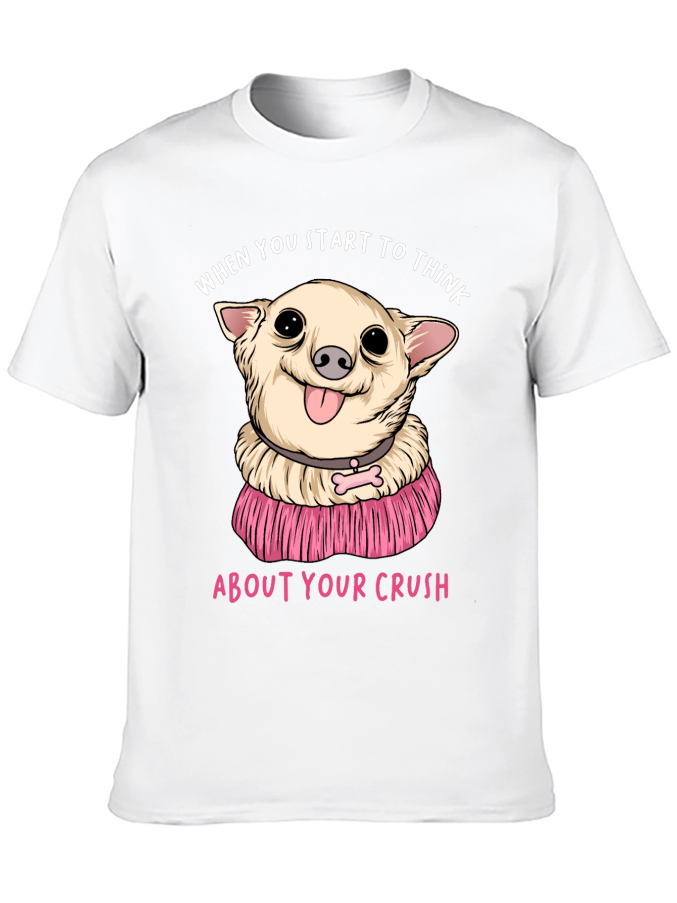 Chihuahua Crush T-Shirt:  When You Start To Think