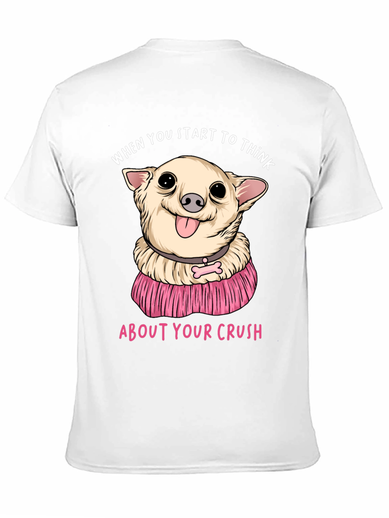 Chihuahua Crush T-Shirt:  When You Start To Think