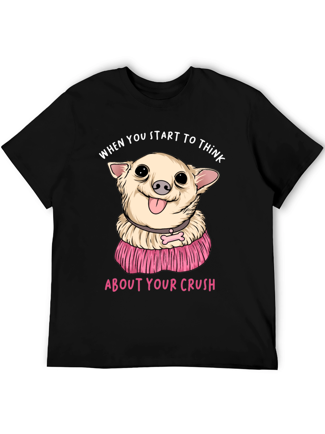 Chihuahua Crush T-Shirt:  When You Start To Think
