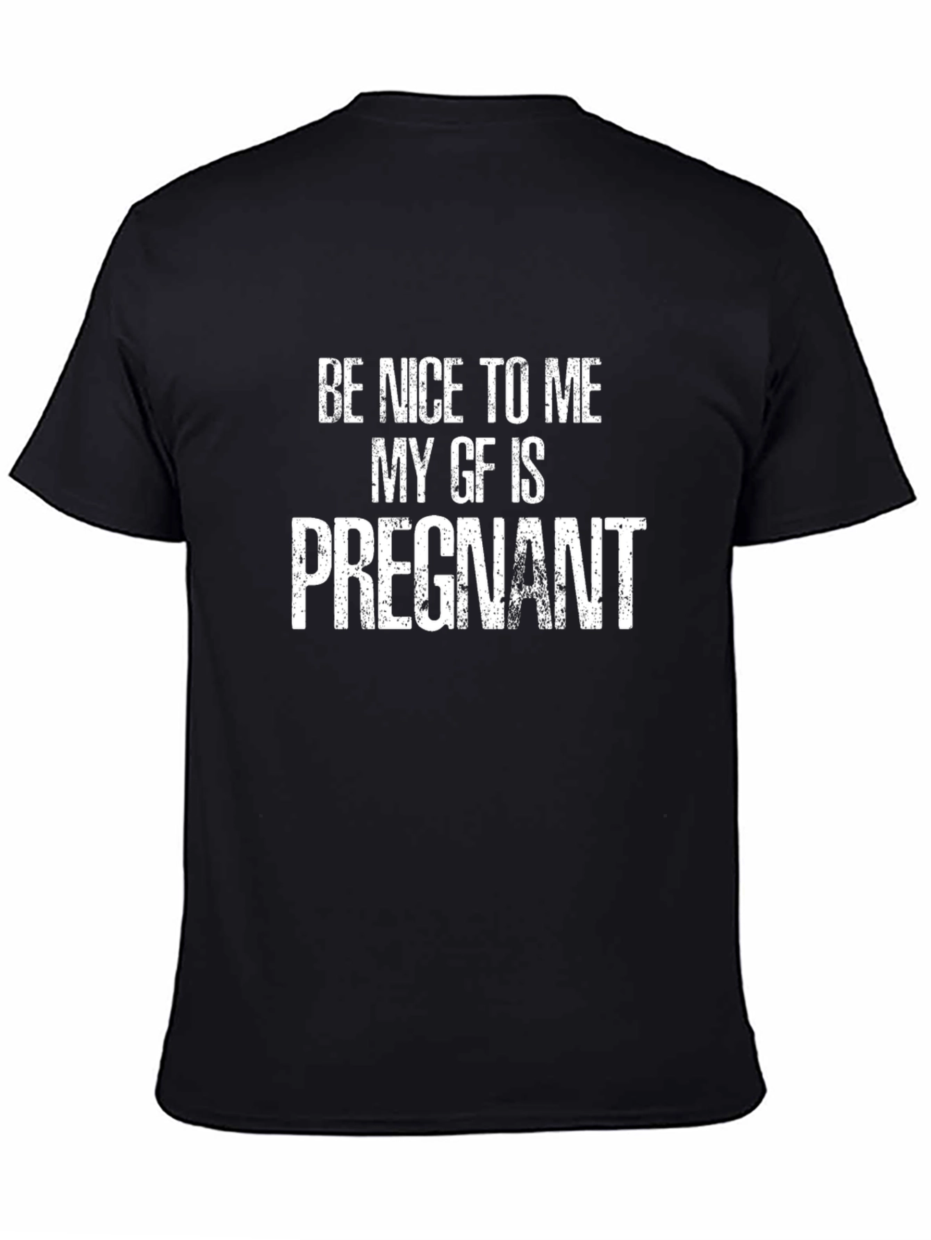 Be Nice To Me My GF Is Pregnant T-Shirt