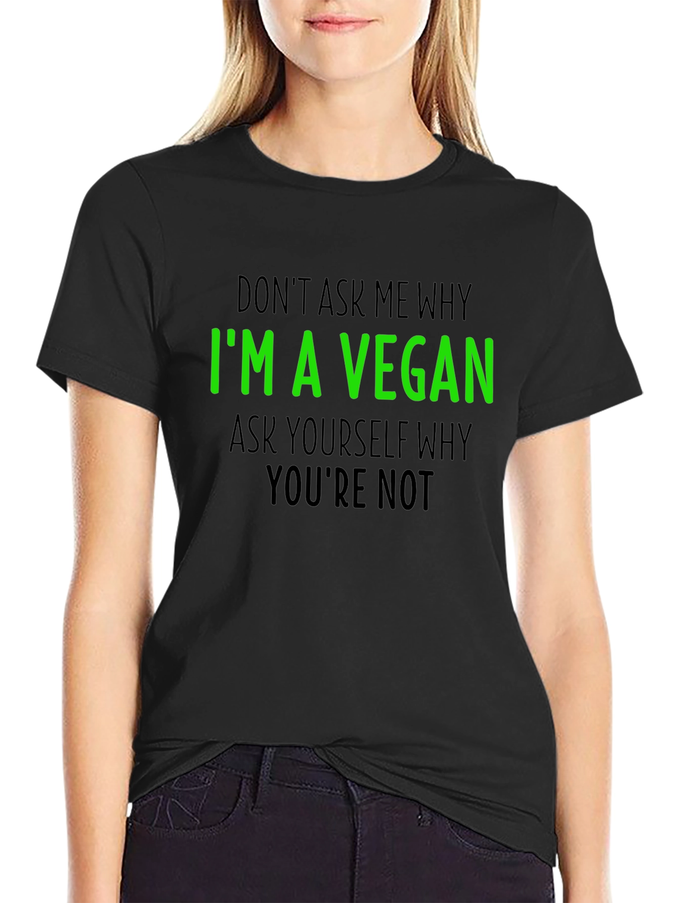 Vegan T-Shirt - Im a Vegan Why Youre Not