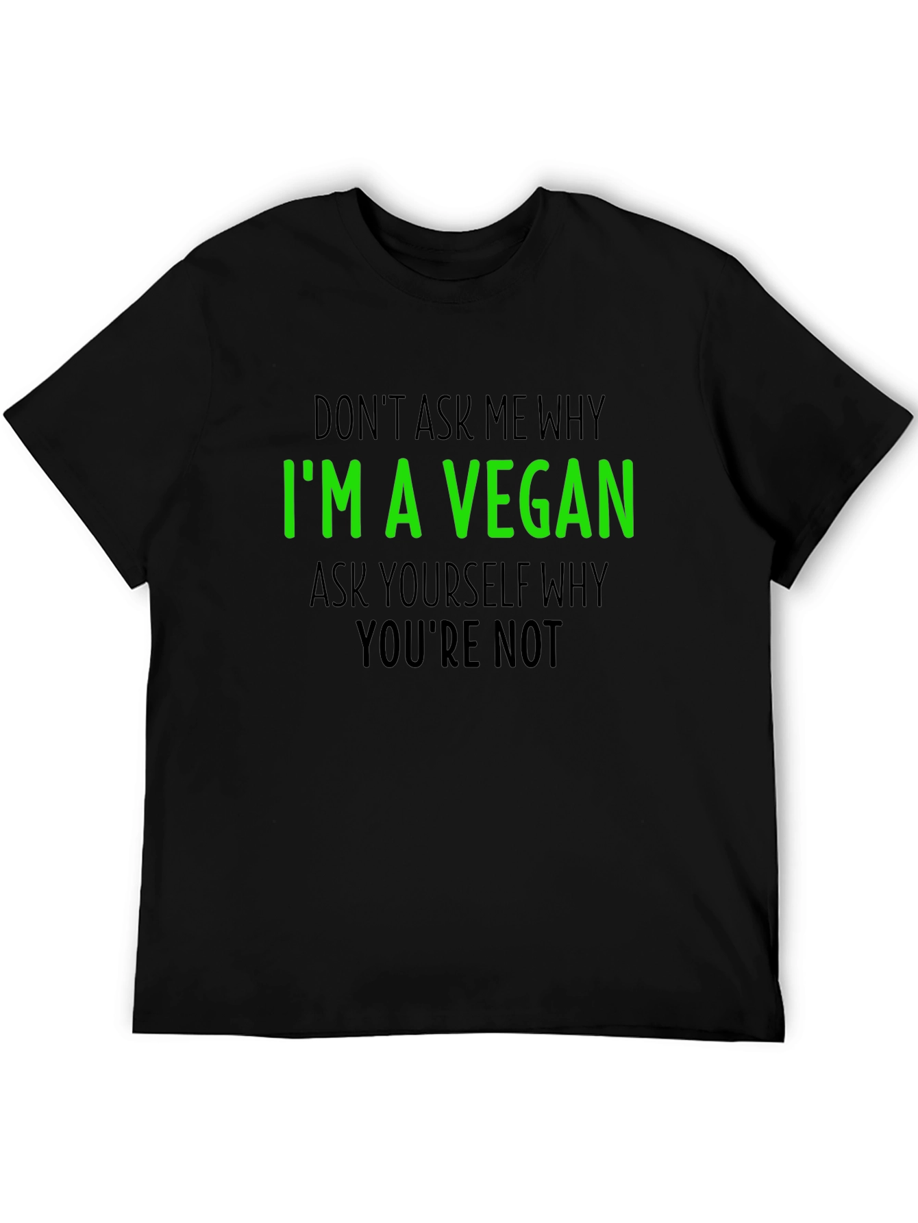 Vegan T-Shirt - Im a Vegan Why Youre Not