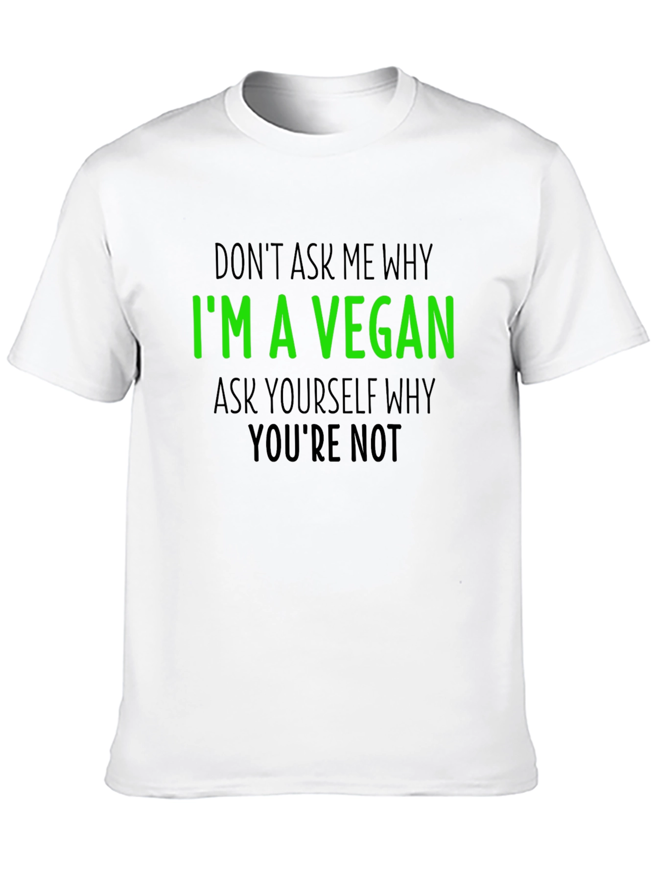 Vegan T-Shirt - Im a Vegan Why Youre Not