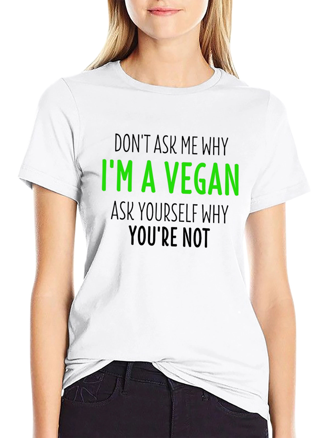 Vegan T-Shirt - Im a Vegan Why Youre Not