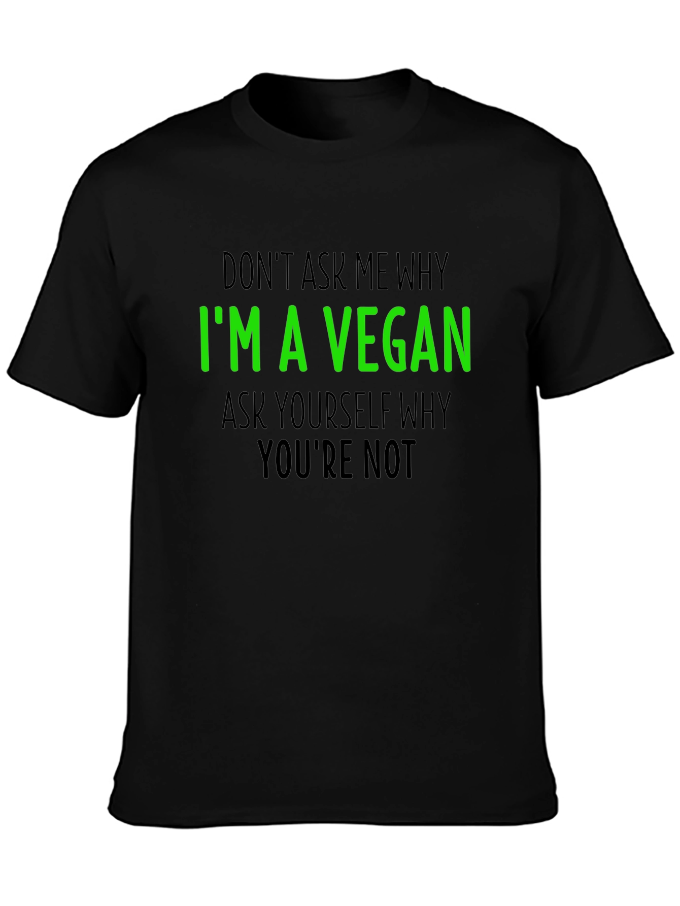 Vegan T-Shirt - Im a Vegan Why Youre Not