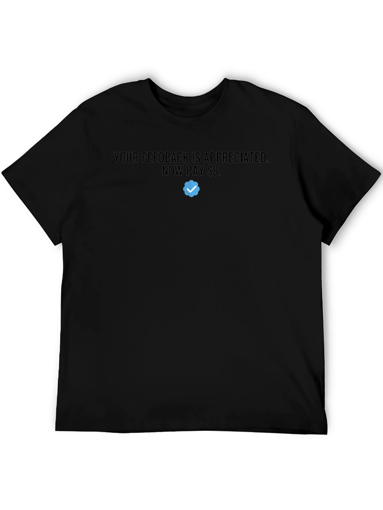 Your Feedback is Appreciated - Pay $8 T-Shirt