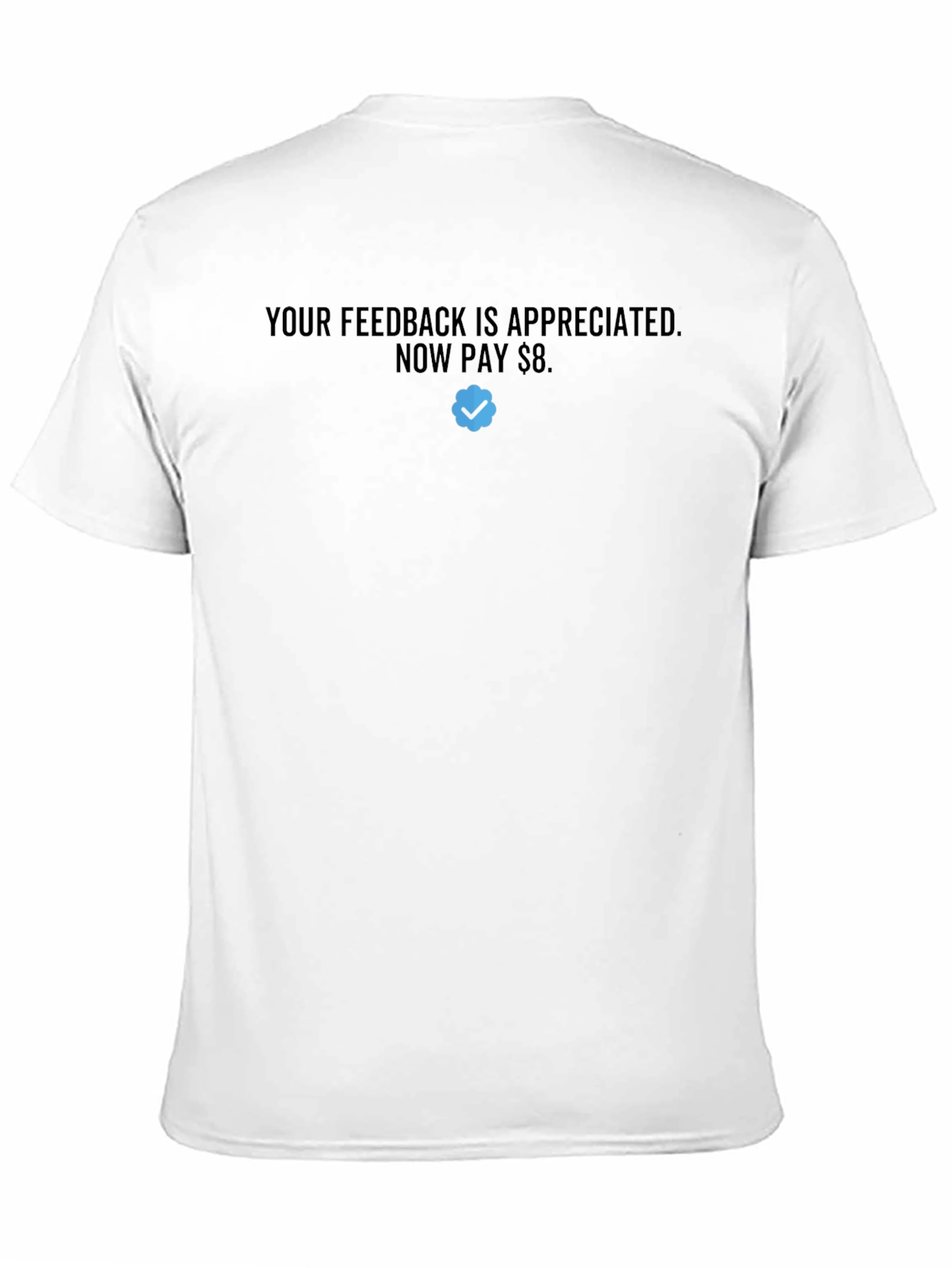 Your Feedback is Appreciated - Pay $8 T-Shirt