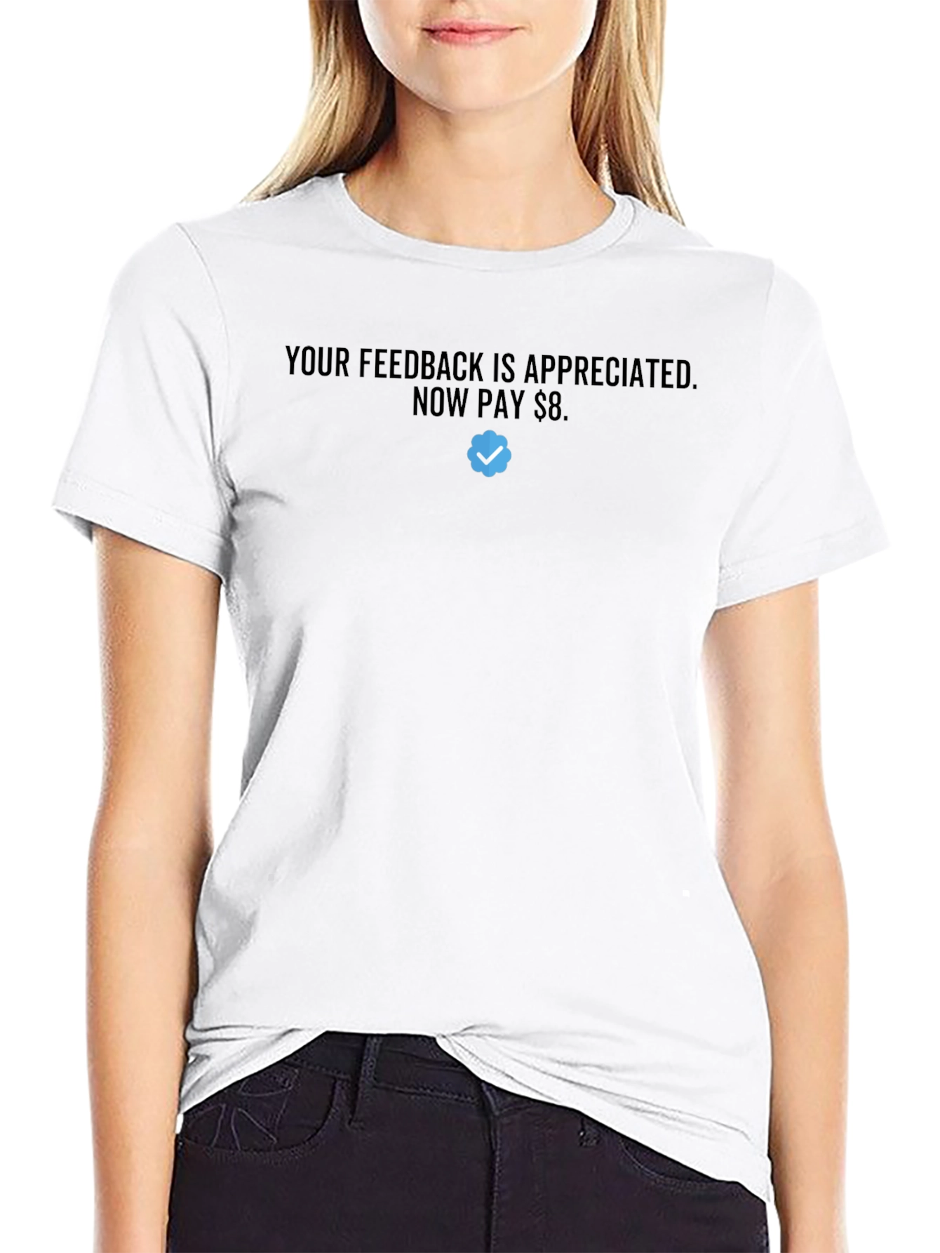 Your Feedback is Appreciated - Pay $8 T-Shirt