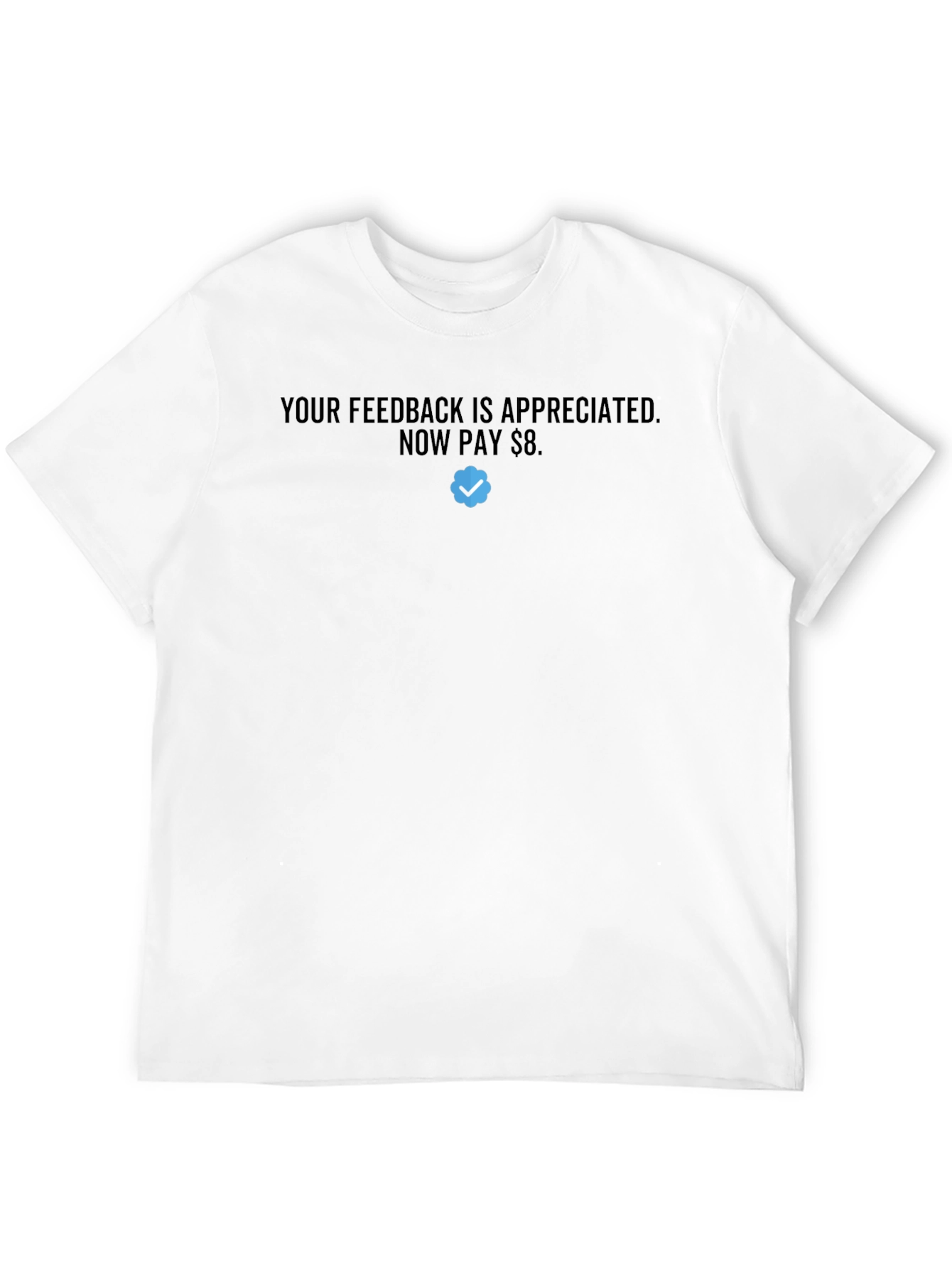 Your Feedback is Appreciated - Pay $8 T-Shirt