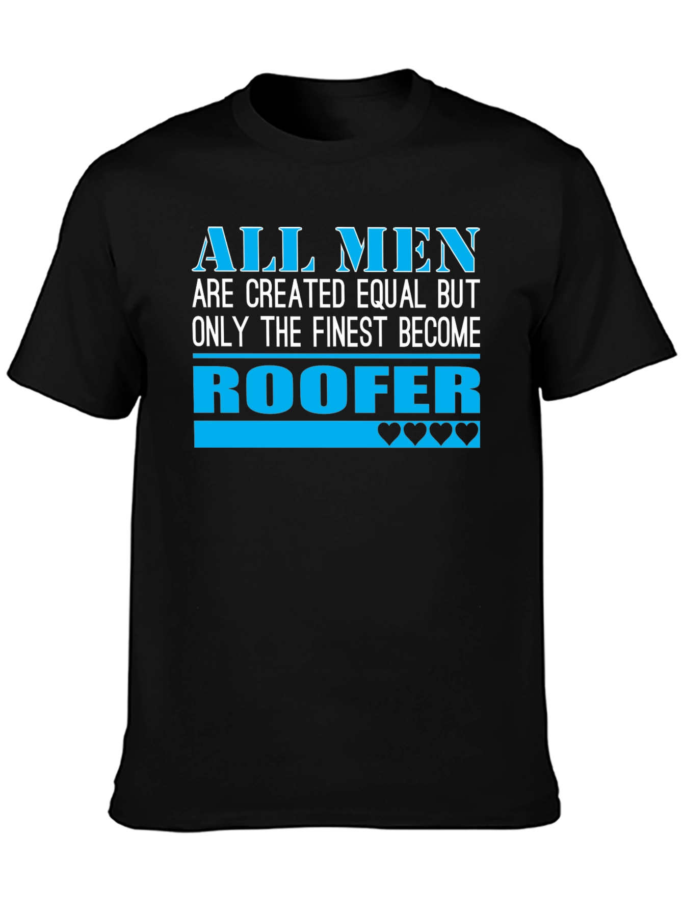 Roofer T-Shirt - All Men Are Created Equal