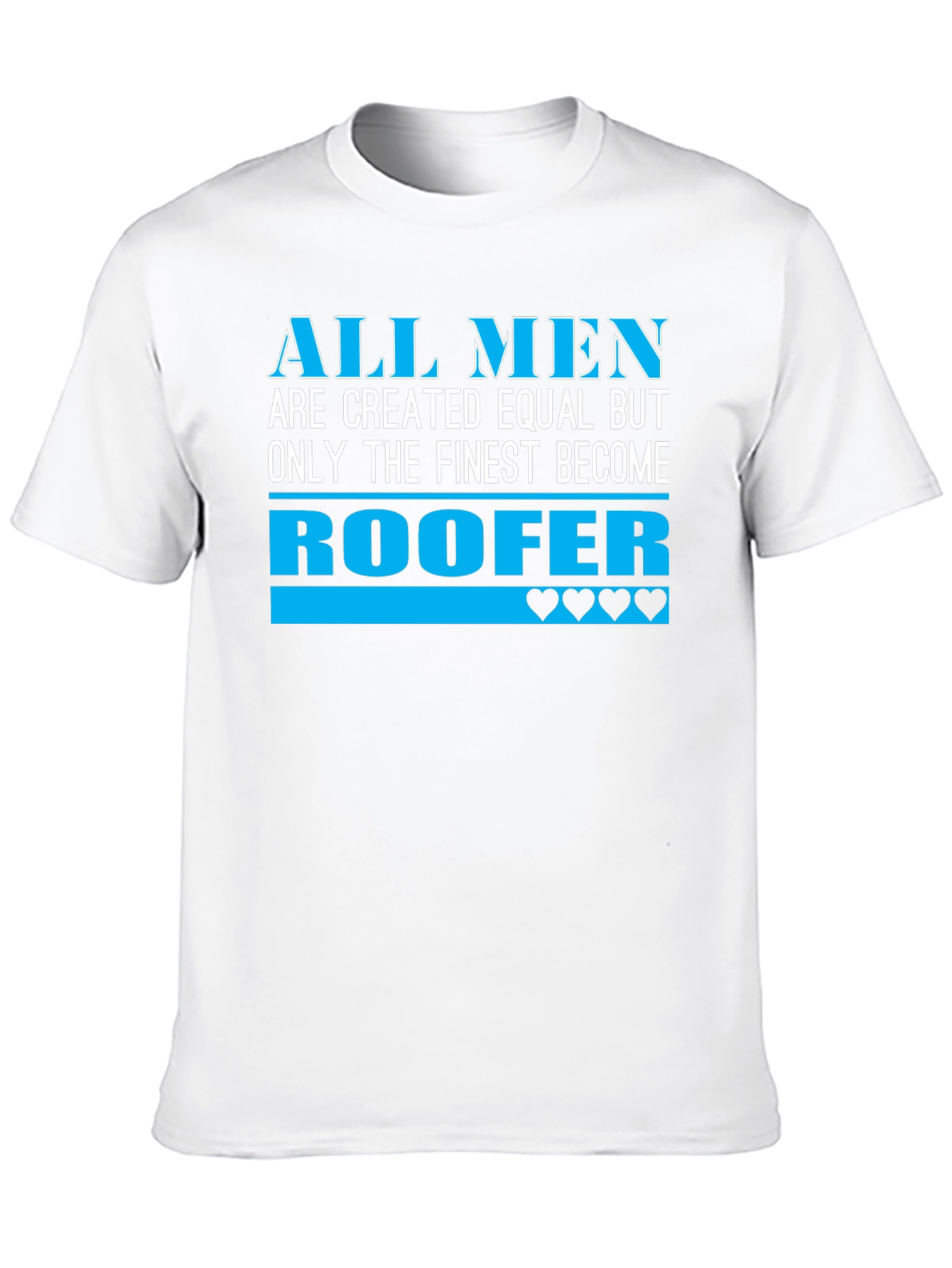 Roofer T-Shirt - All Men Are Created Equal