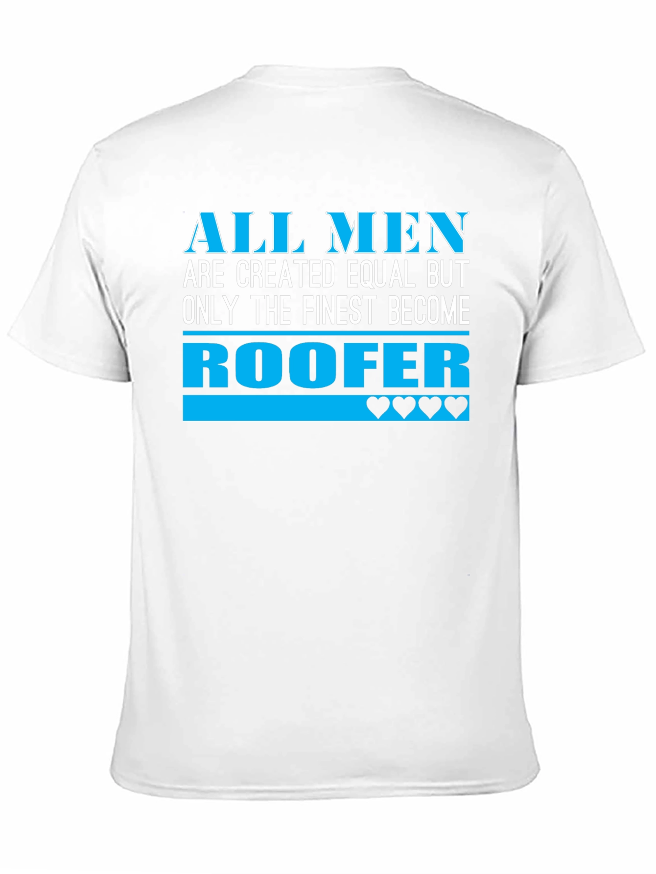 Roofer T-Shirt - All Men Are Created Equal