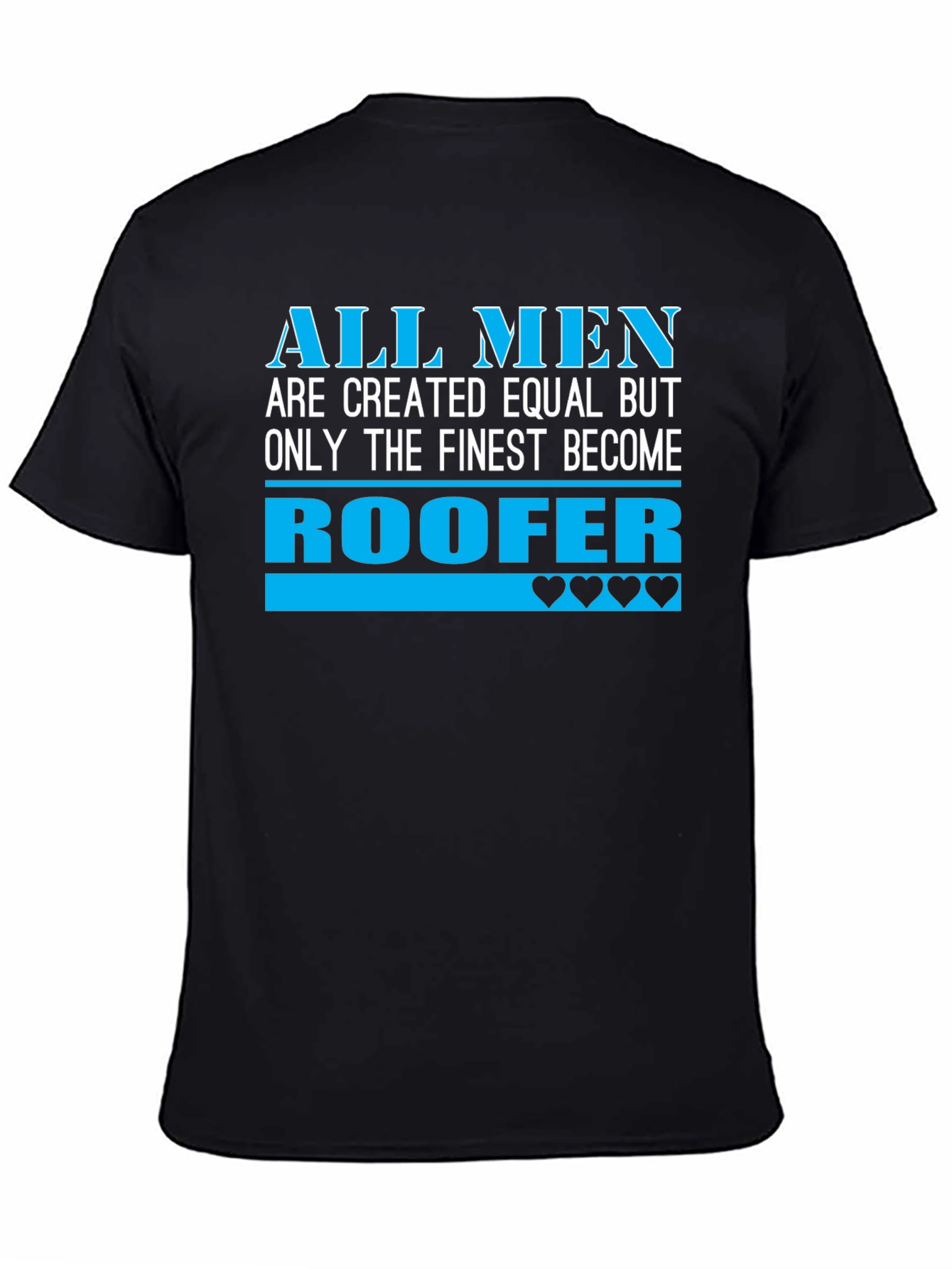 Roofer T-Shirt - All Men Are Created Equal