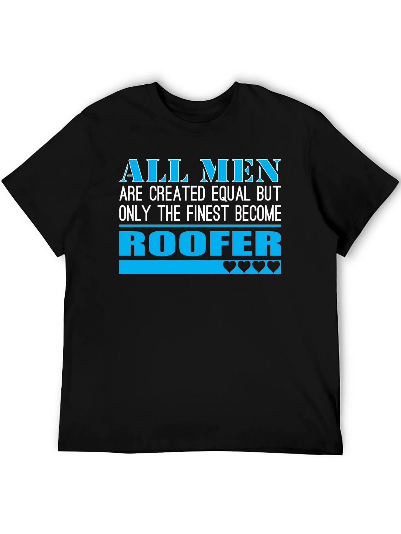 Roofer T-Shirt - All Men Are Created Equal