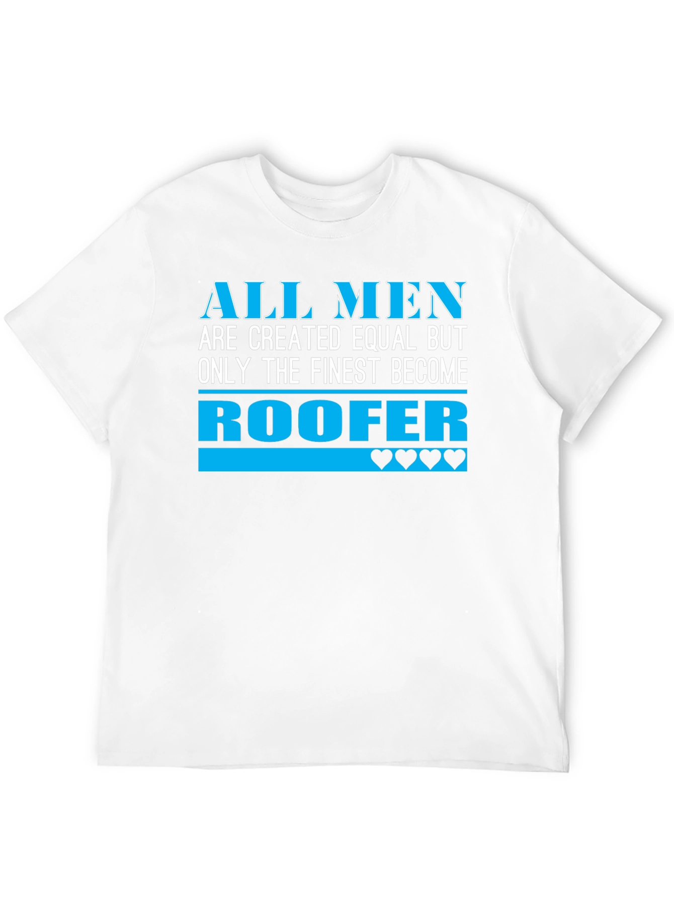 Roofer T-Shirt - All Men Are Created Equal