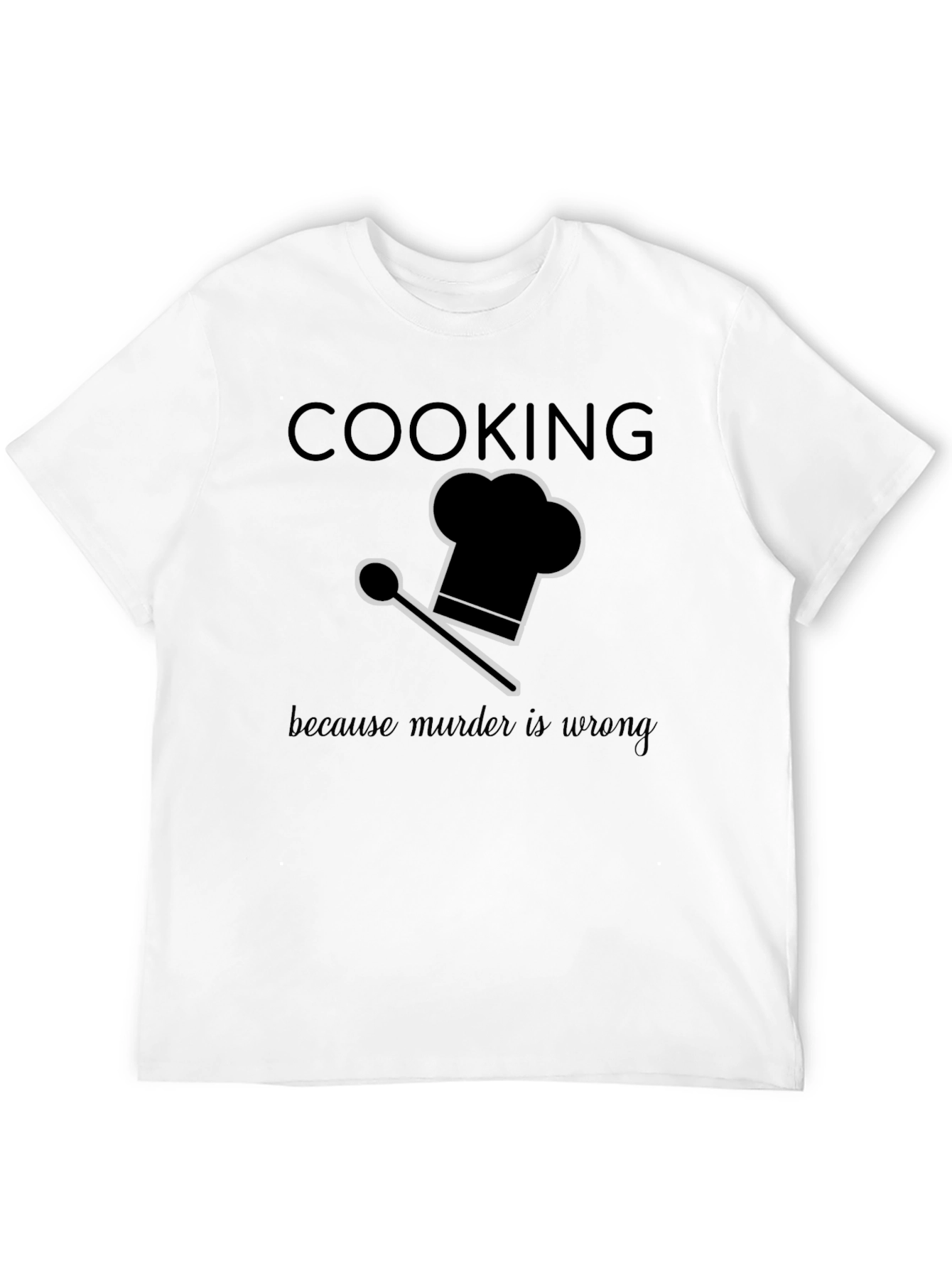 Cooking Because Murder Is Wrong T-Shirt
