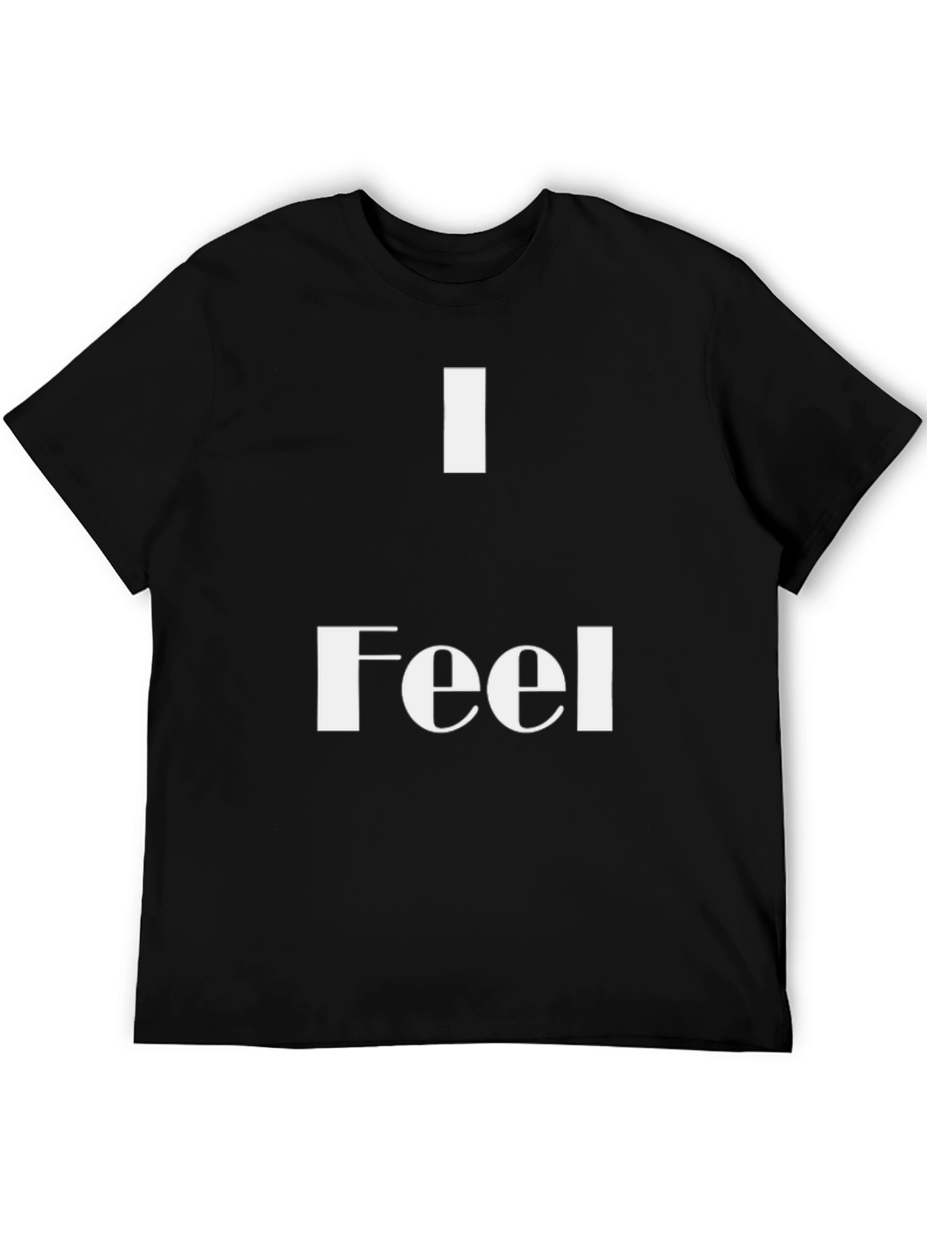 I Feel T-Shirt - Stylish & Comfortable