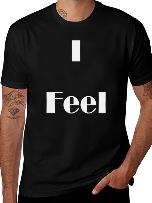 I Feel T-Shirt - Stylish & Comfortable