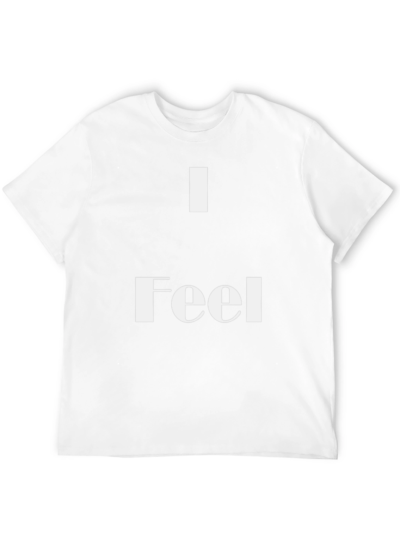 I Feel T-Shirt - Stylish & Comfortable