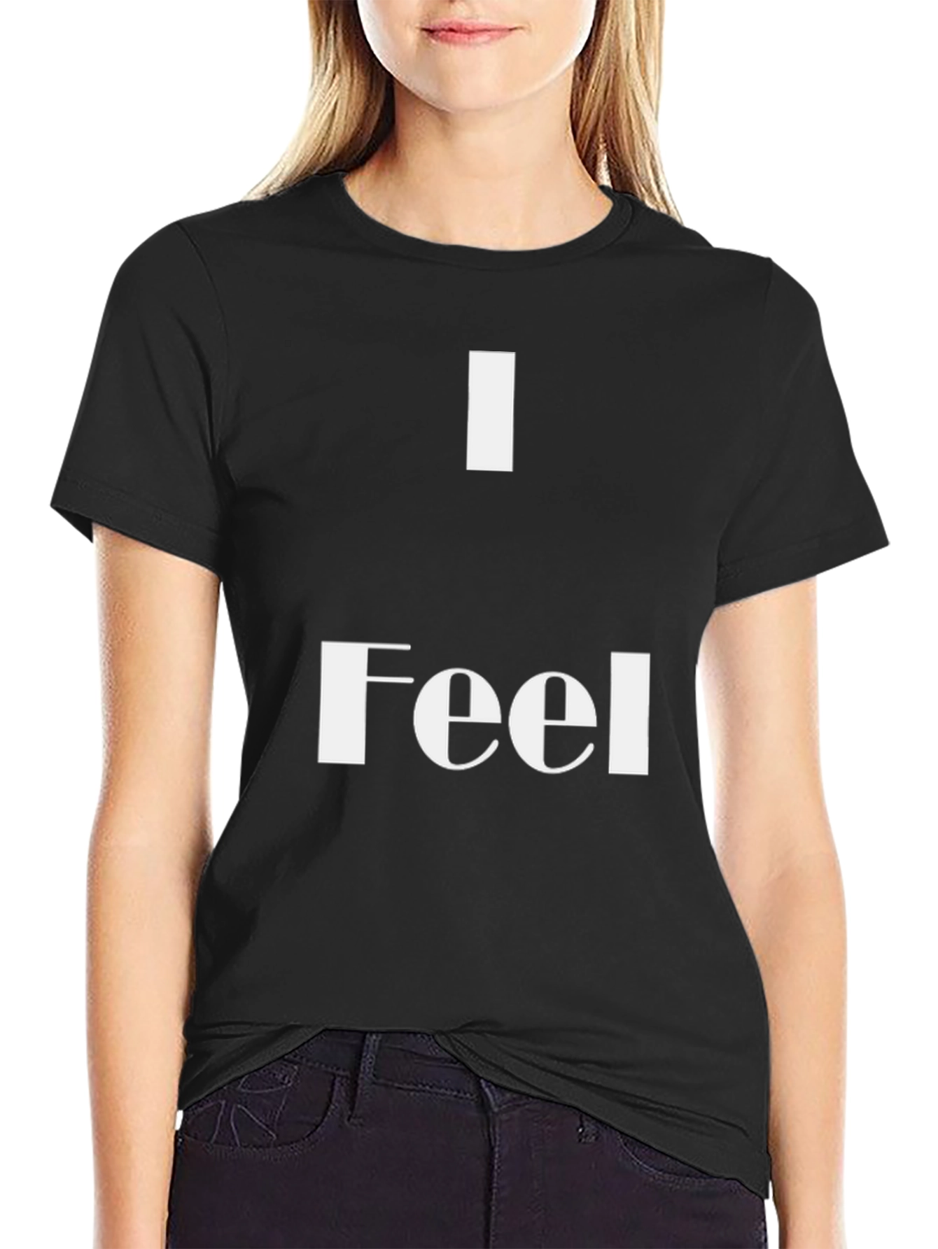 I Feel T-Shirt - Stylish & Comfortable