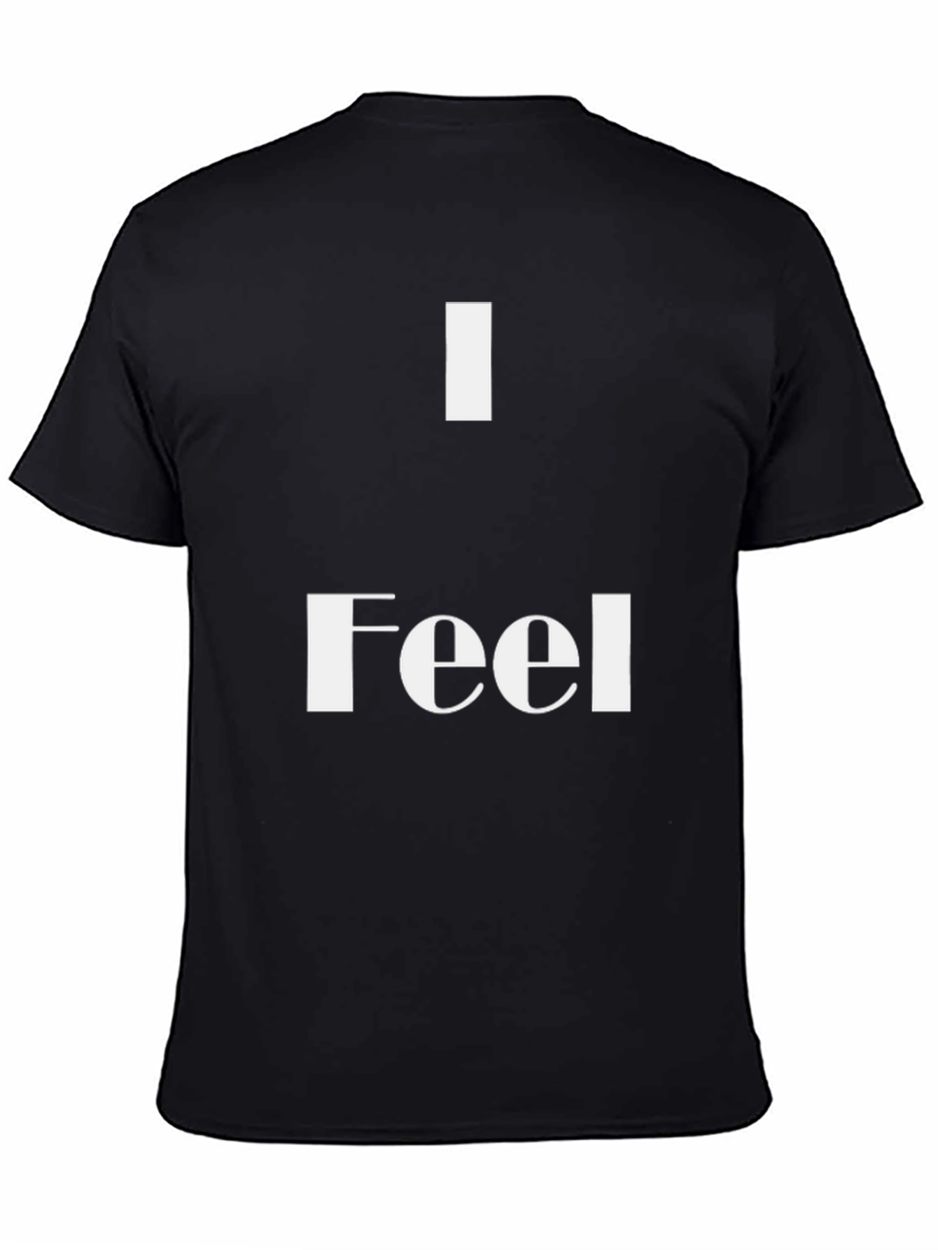 I Feel T-Shirt - Stylish & Comfortable