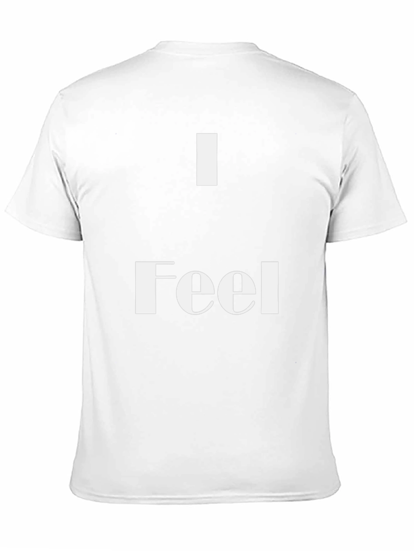 I Feel T-Shirt - Stylish & Comfortable