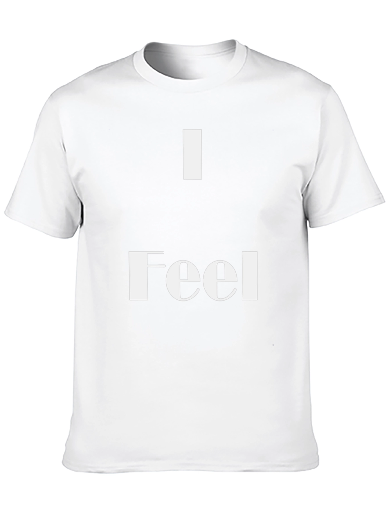 I Feel T-Shirt - Stylish & Comfortable