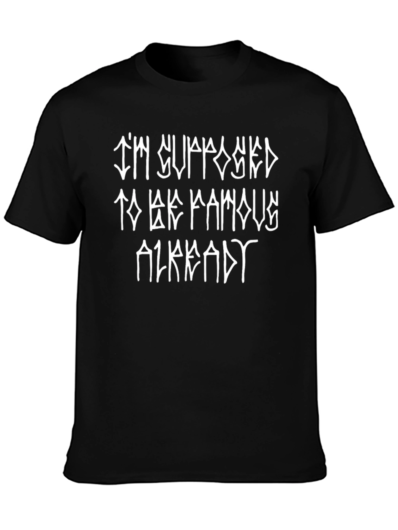Im Supposed to be Famous Already Black Tee