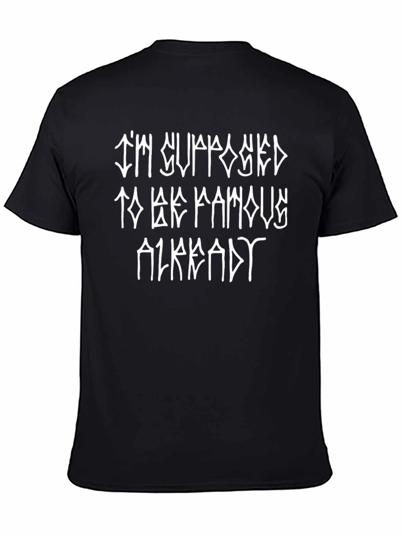 Im Supposed to be Famous Already Black Tee
