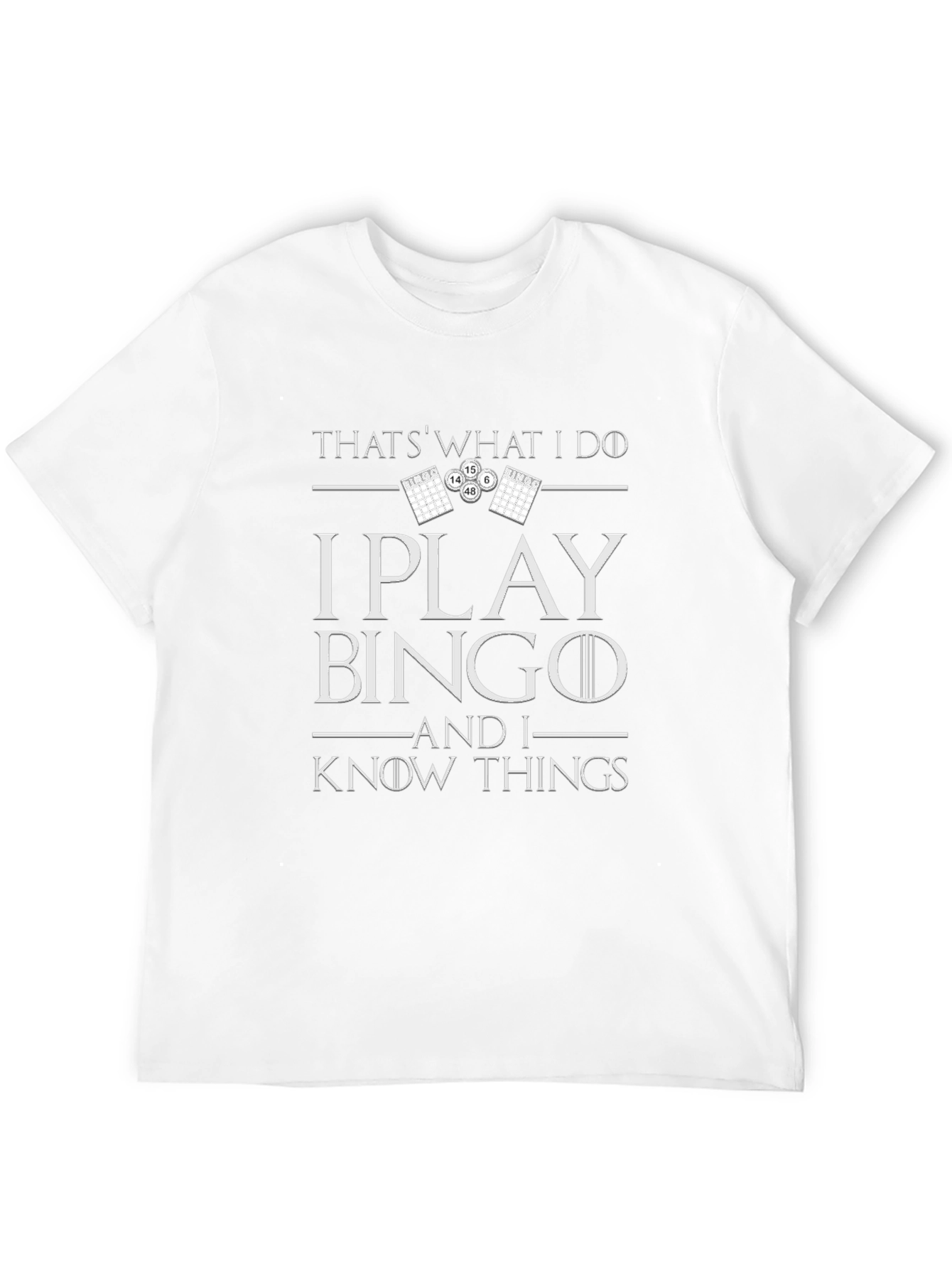 I Play Bingo and I Know Things T-Shirt