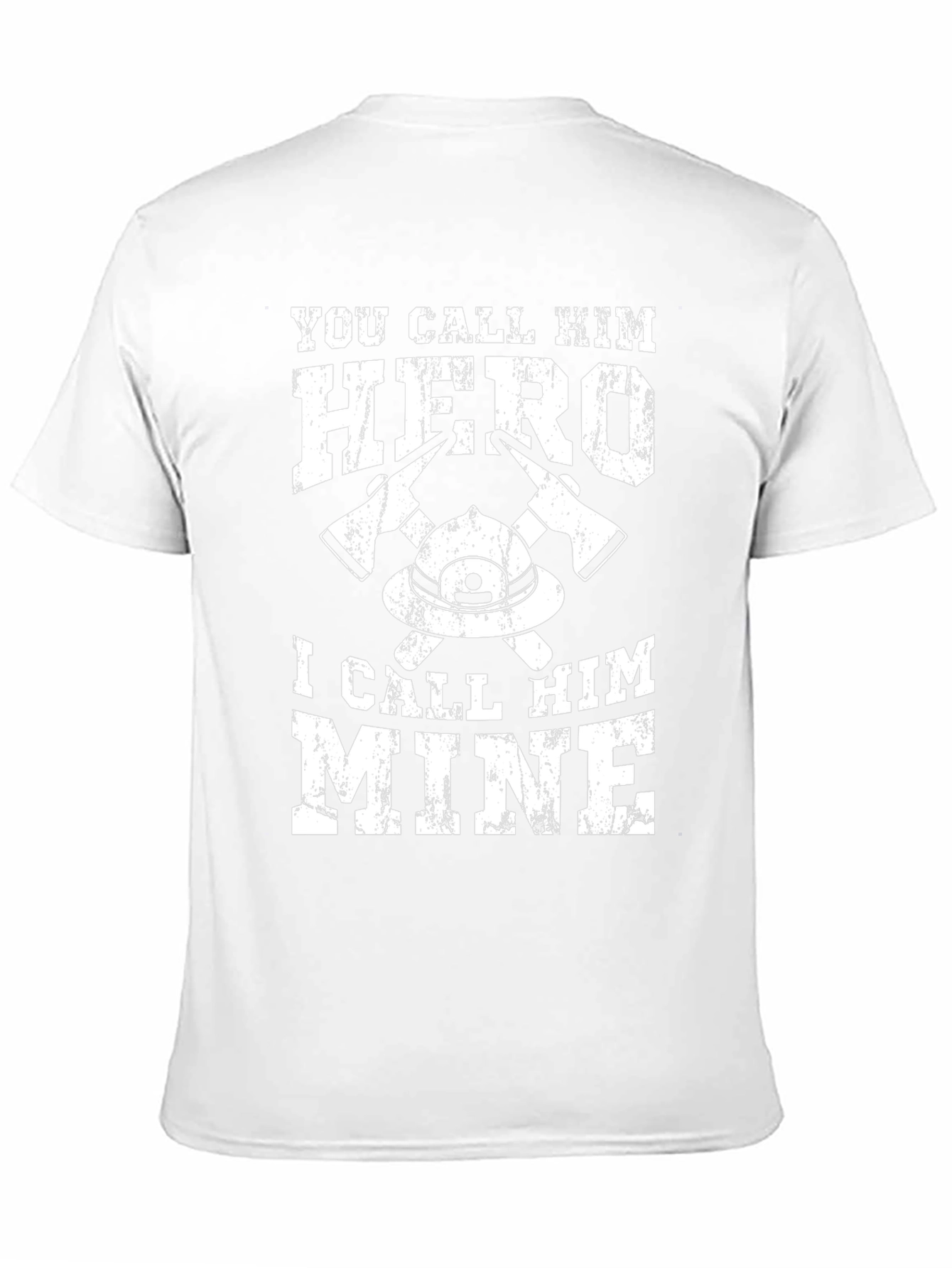 Firefighter Hero T-Shirt - I Call Him Mine