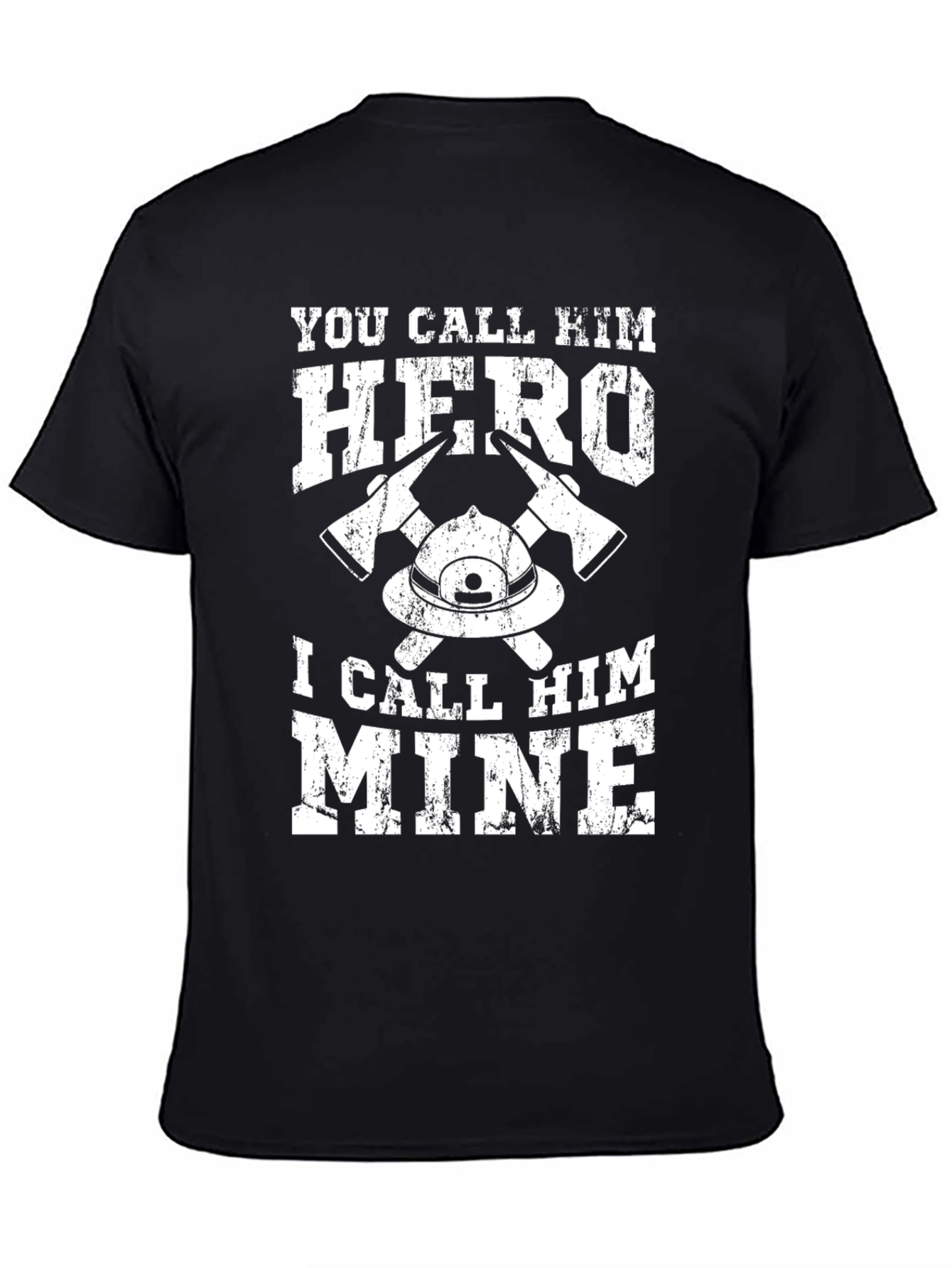 Firefighter Hero T-Shirt - I Call Him Mine